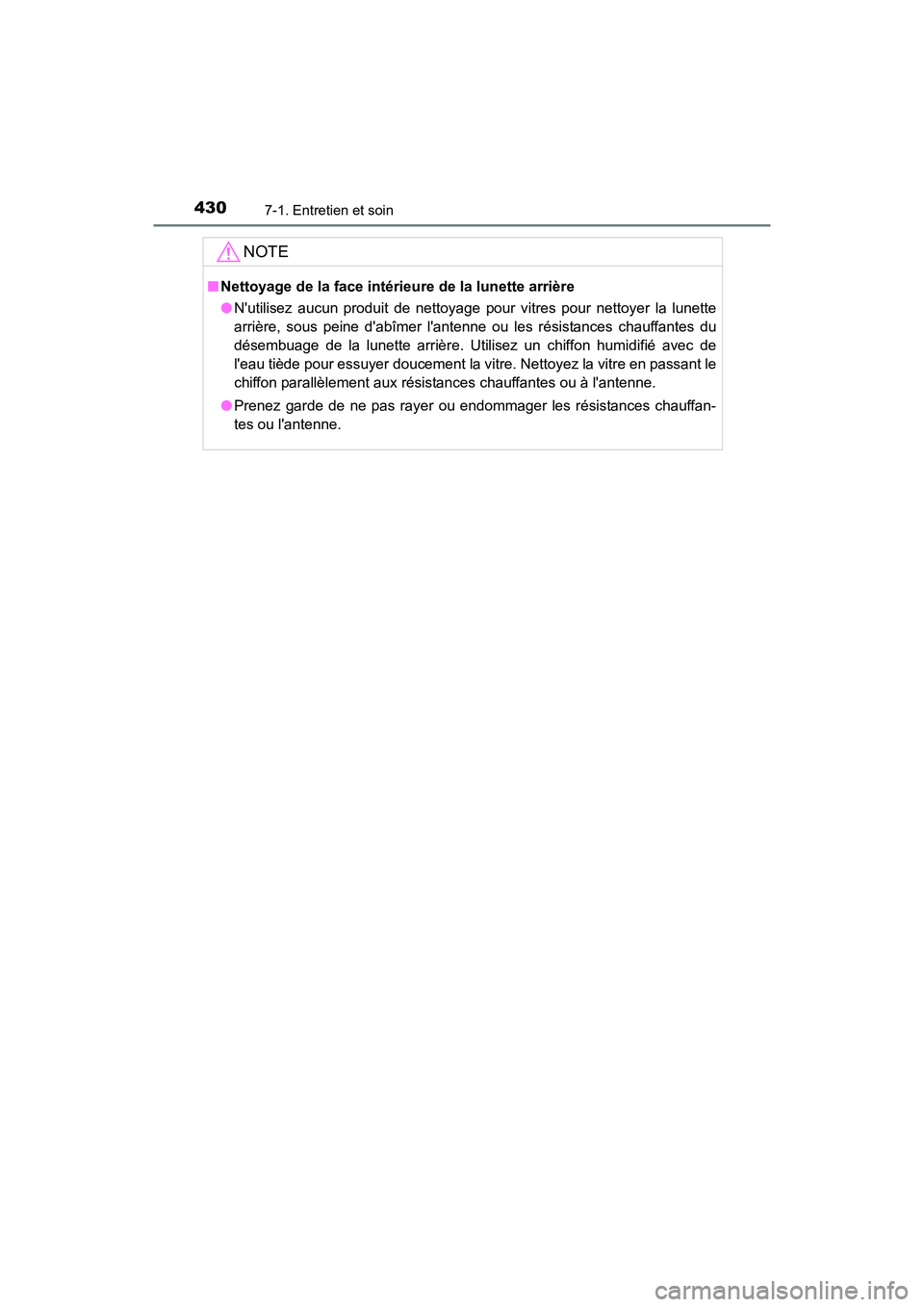 TOYOTA CAMRY 2017 Manuel du propriétaire (in French) 4307-1. Entretien et soin
CAMRY_D (OM33C64D)
NOTE
■Nettoyage de la face intérieure de la lunette arrière
●Nutilisez aucun produit de nettoyage pour vitres pour nettoyer la lunette
arrière, sou TOYOTA CAMRY 2017 Manuel du propriétaire (in French) 4307-1. Entretien et soin
CAMRY_D (OM33C64D)
NOTE
■Nettoyage de la face intérieure de la lunette arrière
●Nutilisez aucun produit de nettoyage pour vitres pour nettoyer la lunette
arrière, sou