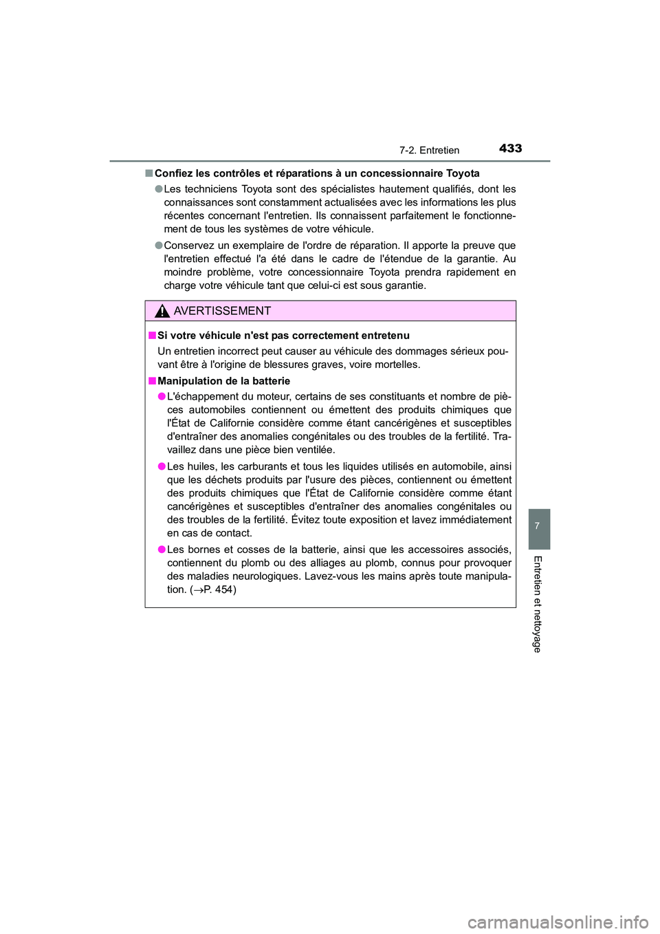 TOYOTA CAMRY 2017 Manuel du propriétaire (in French) 4337-2. Entretien
7
Entretien et nettoyage
CAMRY_D (OM33C64D)■
Confiez les contrôles et réparations à un concessionnaire Toyota
●Les techniciens Toyota sont des spécialistes hautement qualifi TOYOTA CAMRY 2017 Manuel du propriétaire (in French) 4337-2. Entretien
7
Entretien et nettoyage
CAMRY_D (OM33C64D)■
Confiez les contrôles et réparations à un concessionnaire Toyota
●Les techniciens Toyota sont des spécialistes hautement qualifi