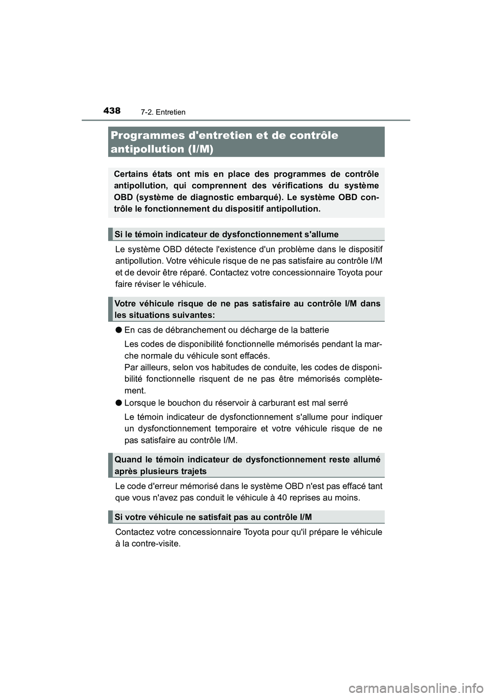 TOYOTA CAMRY 2017 Manuel du propriétaire (in French) 4387-2. Entretien
CAMRY_D (OM33C64D)
Le système OBD détecte lexistence dun problème dans le dispositif
antipollution. Votre véhicule risque de ne pas satisfaire au contrôle I/M
et de devoir êt TOYOTA CAMRY 2017 Manuel du propriétaire (in French) 4387-2. Entretien
CAMRY_D (OM33C64D)
Le système OBD détecte lexistence dun problème dans le dispositif
antipollution. Votre véhicule risque de ne pas satisfaire au contrôle I/M
et de devoir êt