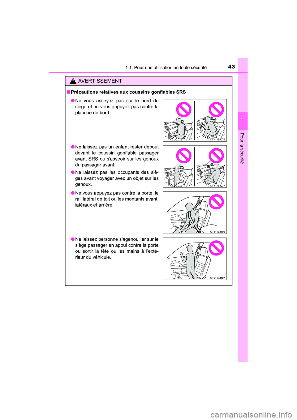 TOYOTA CAMRY 2017  Manuel du propriétaire (in French) 431-1. Pour une utilisation en toute sécurité
1
Pour la sécurité
CAMRY_D (OM33C64D)
AVERTISSEMENT
■Précautions relatives aux coussins gonflables SRS
●Ne vous asseyez pas sur le bord du
siège