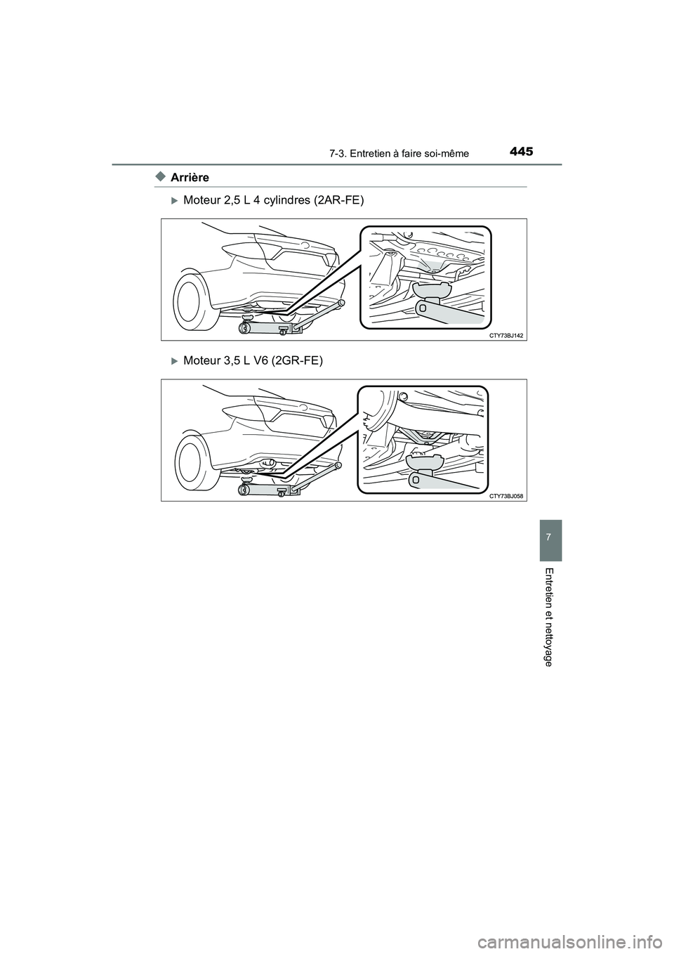 TOYOTA CAMRY 2017  Manuel du propriétaire (in French) 4457-3. Entretien à faire soi-même
7
Entretien et nettoyage
CAMRY_D (OM33C64D)
◆Arrière
�XMoteur 2,5 L 4 cylindres (2AR-FE)
�XMoteur 3,5 L V6 (2GR-FE) 