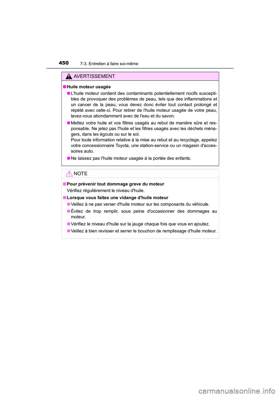TOYOTA CAMRY 2017 Manuel du propriétaire (in French) 4507-3. Entretien à faire soi-même
CAMRY_D (OM33C64D)
AVERTISSEMENT
■Huile moteur usagée
●Lhuile moteur contient des contaminants potentiellement nocifs suscepti-
bles de provoquer des problè TOYOTA CAMRY 2017 Manuel du propriétaire (in French) 4507-3. Entretien à faire soi-même
CAMRY_D (OM33C64D)
AVERTISSEMENT
■Huile moteur usagée
●Lhuile moteur contient des contaminants potentiellement nocifs suscepti-
bles de provoquer des problè