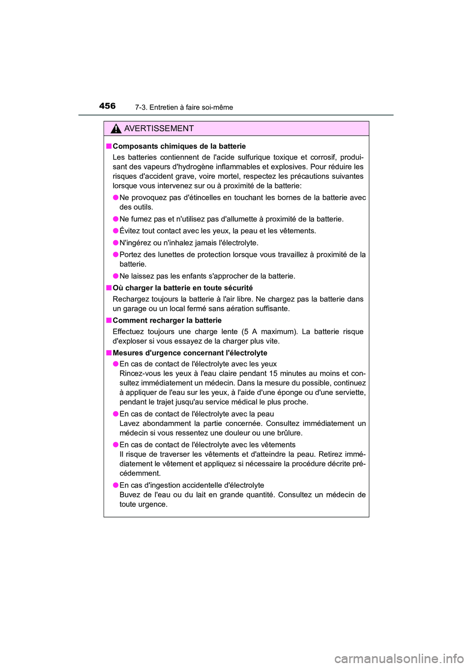 TOYOTA CAMRY 2017 Manuel du propriétaire (in French) 4567-3. Entretien à faire soi-même
CAMRY_D (OM33C64D)
AVERTISSEMENT
■Composants chimiques de la batterie
Les batteries contiennent de lacide sulfurique toxique et corrosif, produi-
sant des vapeu TOYOTA CAMRY 2017 Manuel du propriétaire (in French) 4567-3. Entretien à faire soi-même
CAMRY_D (OM33C64D)
AVERTISSEMENT
■Composants chimiques de la batterie
Les batteries contiennent de lacide sulfurique toxique et corrosif, produi-
sant des vapeu