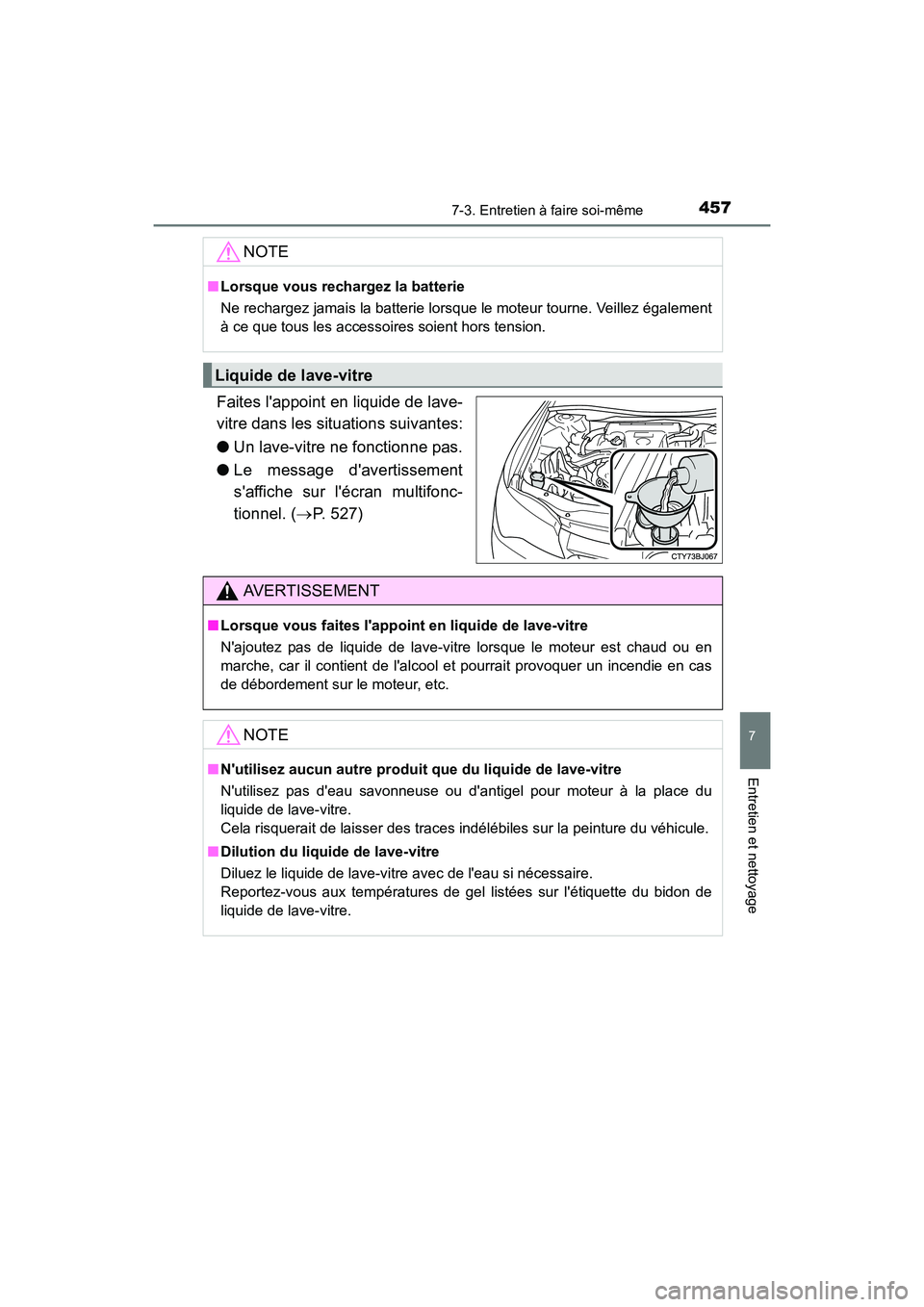 TOYOTA CAMRY 2017 Manuel du propriétaire (in French) 4577-3. Entretien à faire soi-même
7
Entretien et nettoyage
CAMRY_D (OM33C64D)
Faites lappoint en liquide de lave-
vitre dans les situations suivantes:
●Un lave-vitre ne fonctionne pas.
● Le me TOYOTA CAMRY 2017 Manuel du propriétaire (in French) 4577-3. Entretien à faire soi-même
7
Entretien et nettoyage
CAMRY_D (OM33C64D)
Faites lappoint en liquide de lave-
vitre dans les situations suivantes:
●Un lave-vitre ne fonctionne pas.
● Le me