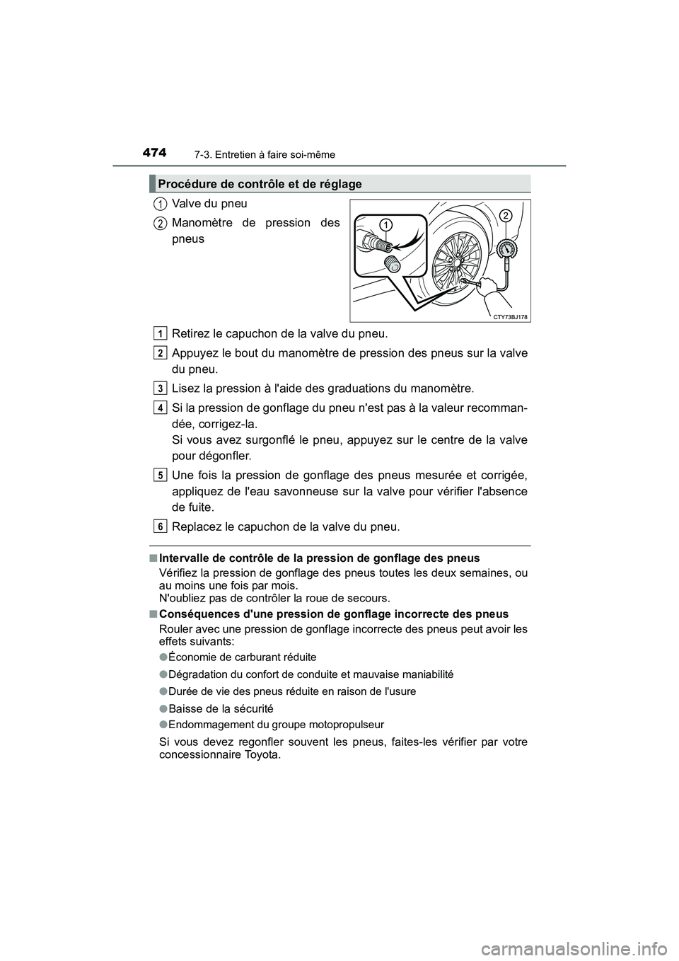 TOYOTA CAMRY 2017 Manuel du propriétaire (in French) 4747-3. Entretien à faire soi-même
CAMRY_D (OM33C64D)
Valve du pneu
Manomètre de pression des
pneus
Retirez le capuchon de la valve du pneu.
Appuyez le bout du manomètre de pression des pneus sur TOYOTA CAMRY 2017 Manuel du propriétaire (in French) 4747-3. Entretien à faire soi-même
CAMRY_D (OM33C64D)
Valve du pneu
Manomètre de pression des
pneus
Retirez le capuchon de la valve du pneu.
Appuyez le bout du manomètre de pression des pneus sur