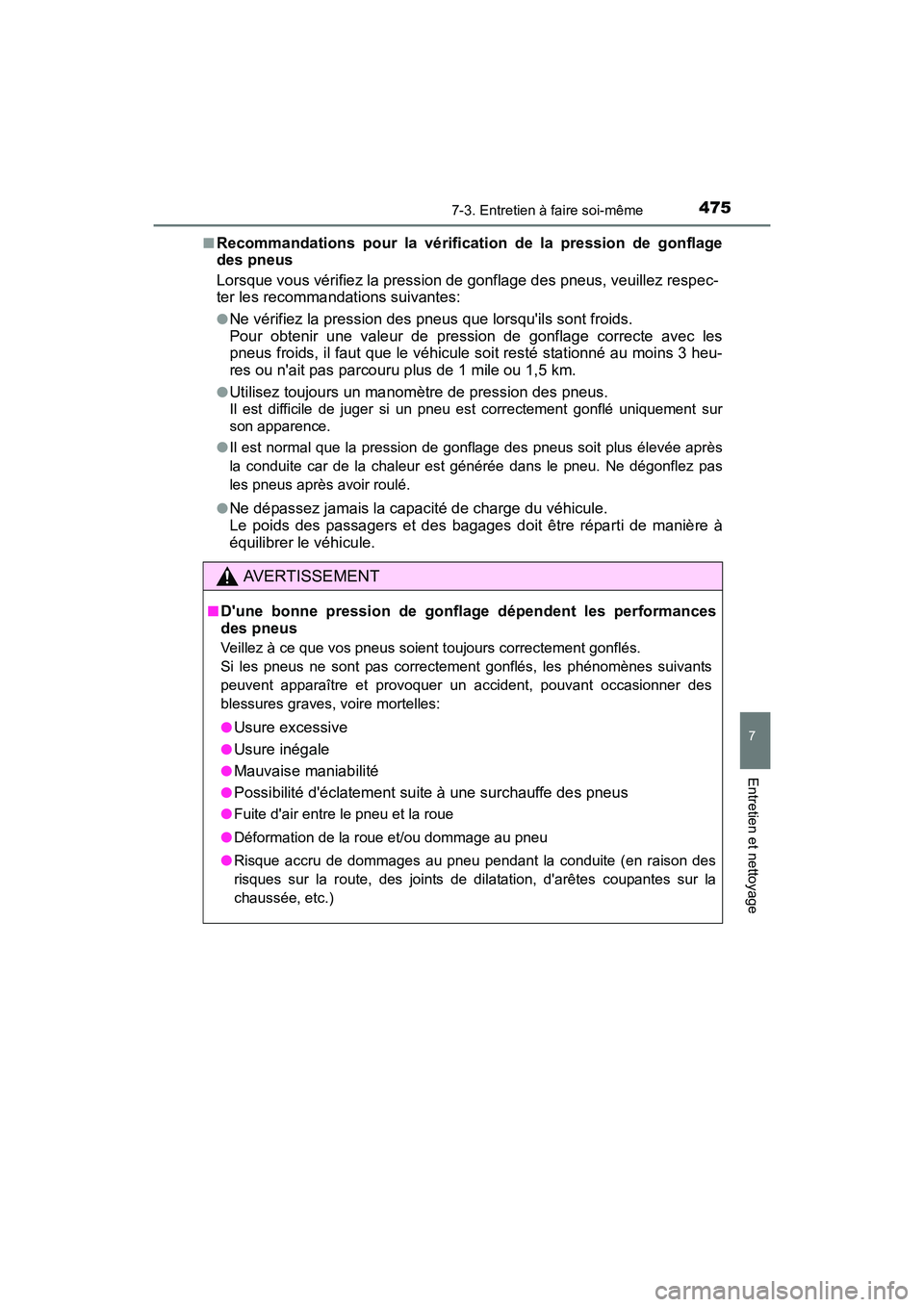 TOYOTA CAMRY 2017 Manuel du propriétaire (in French) 4757-3. Entretien à faire soi-même
7
Entretien et nettoyage
CAMRY_D (OM33C64D)■
Recommandations pour la vérification de la pression de gonflage
des pneus
Lorsque vous vérifiez la pression de gon TOYOTA CAMRY 2017 Manuel du propriétaire (in French) 4757-3. Entretien à faire soi-même
7
Entretien et nettoyage
CAMRY_D (OM33C64D)■
Recommandations pour la vérification de la pression de gonflage
des pneus
Lorsque vous vérifiez la pression de gon