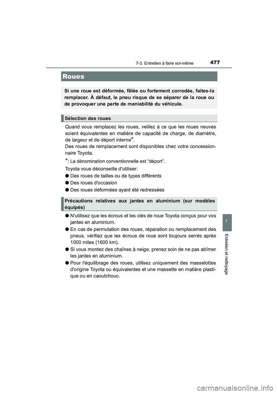 TOYOTA CAMRY 2017 Manuel du propriétaire (in French) 4777-3. Entretien à faire soi-même
7
Entretien et nettoyage
CAMRY_D (OM33C64D)
Quand vous remplacez les roues, veillez à ce que les roues neuves
soient équivalentes en matière de capacité de cha TOYOTA CAMRY 2017 Manuel du propriétaire (in French) 4777-3. Entretien à faire soi-même
7
Entretien et nettoyage
CAMRY_D (OM33C64D)
Quand vous remplacez les roues, veillez à ce que les roues neuves
soient équivalentes en matière de capacité de cha