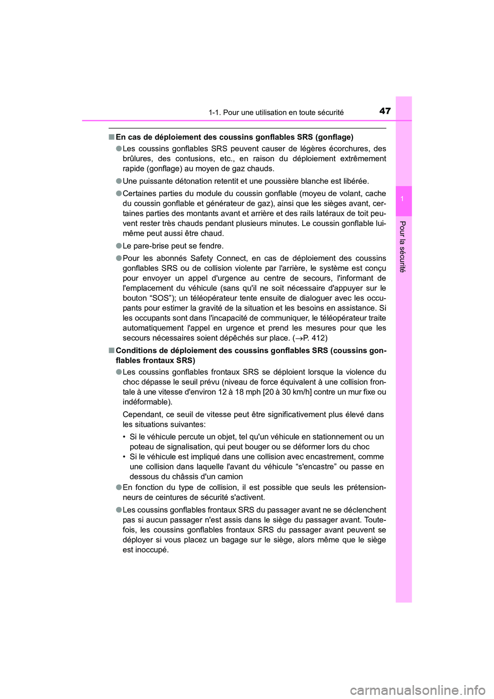 TOYOTA CAMRY 2017  Manuel du propriétaire (in French) 471-1. Pour une utilisation en toute sécurité
1
Pour la sécurité
CAMRY_D (OM33C64D)
■En cas de déploiement des cous sins gonflables SRS (gonflage)
● Les coussins gonflables SRS peuvent causer