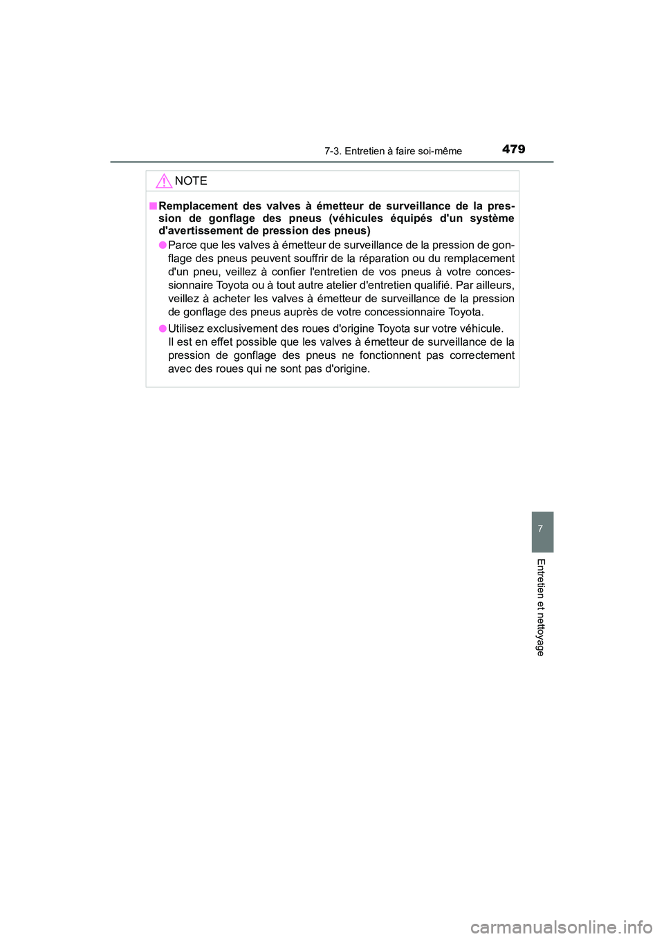 TOYOTA CAMRY 2017 Manuel du propriétaire (in French) 4797-3. Entretien à faire soi-même
7
Entretien et nettoyage
CAMRY_D (OM33C64D)
NOTE
■Remplacement des valves à émetteur de surveillance de la pres-
sion de gonflage des pneus (véhicules équip TOYOTA CAMRY 2017 Manuel du propriétaire (in French) 4797-3. Entretien à faire soi-même
7
Entretien et nettoyage
CAMRY_D (OM33C64D)
NOTE
■Remplacement des valves à émetteur de surveillance de la pres-
sion de gonflage des pneus (véhicules équip