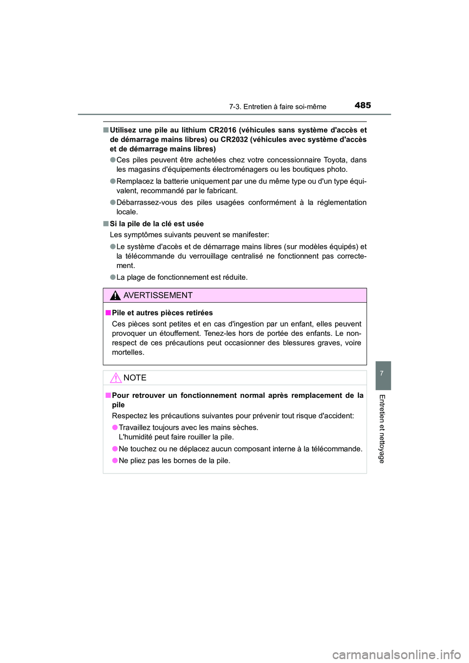TOYOTA CAMRY 2017  Manuel du propriétaire (in French) 4857-3. Entretien à faire soi-même
7
Entretien et nettoyage
CAMRY_D (OM33C64D)
■Utilisez une pile au lithium CR2016 (véhicules sans système daccès et
de démarrage mains libres) ou  CR2032 (v
