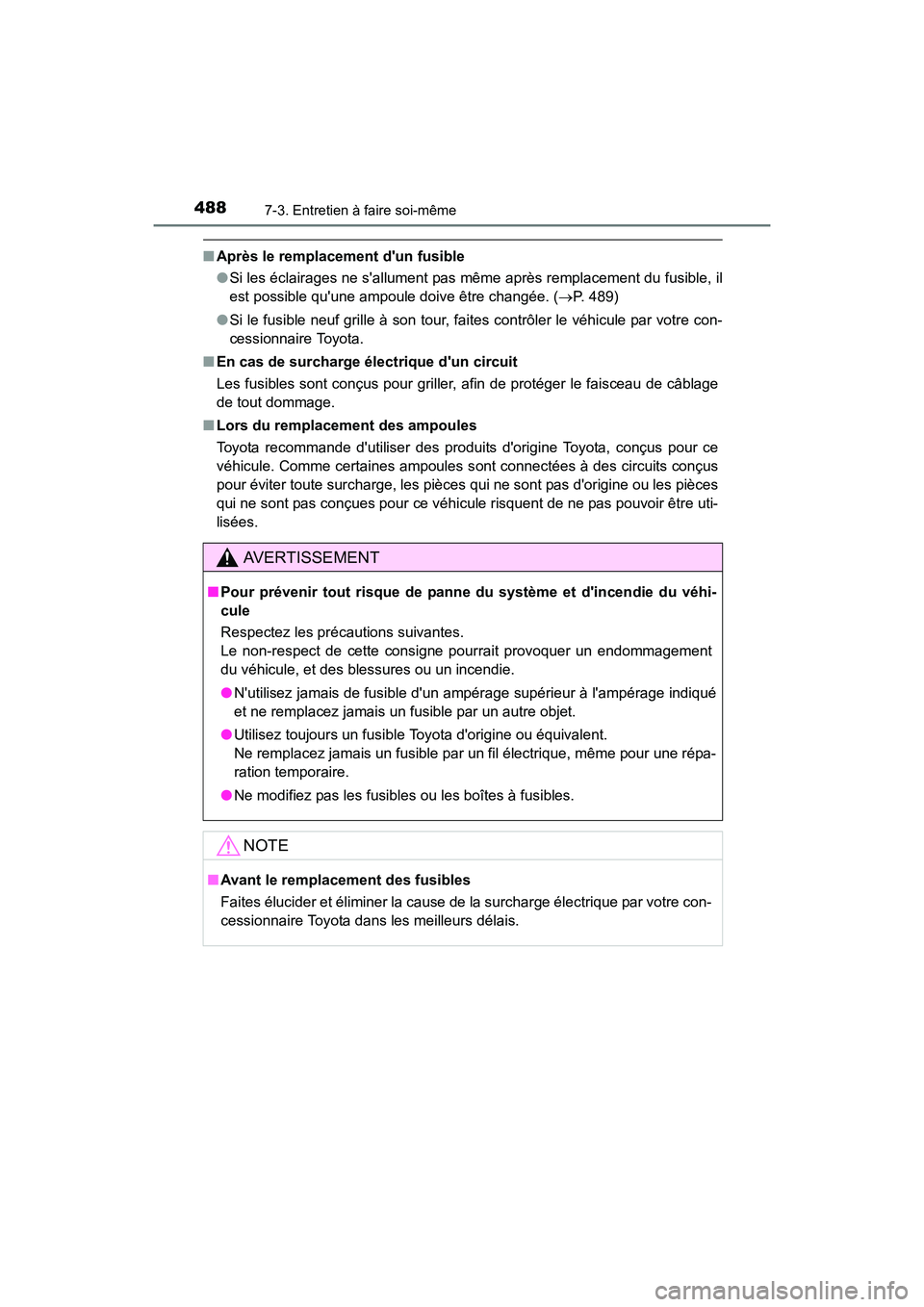 TOYOTA CAMRY 2017  Manuel du propriétaire (in French) 4887-3. Entretien à faire soi-même
CAMRY_D (OM33C64D)
■Après le remplacement dun fusible
●Si les éclairages ne sallument pas même après remplacement du fusible, il
est possible quune ampo