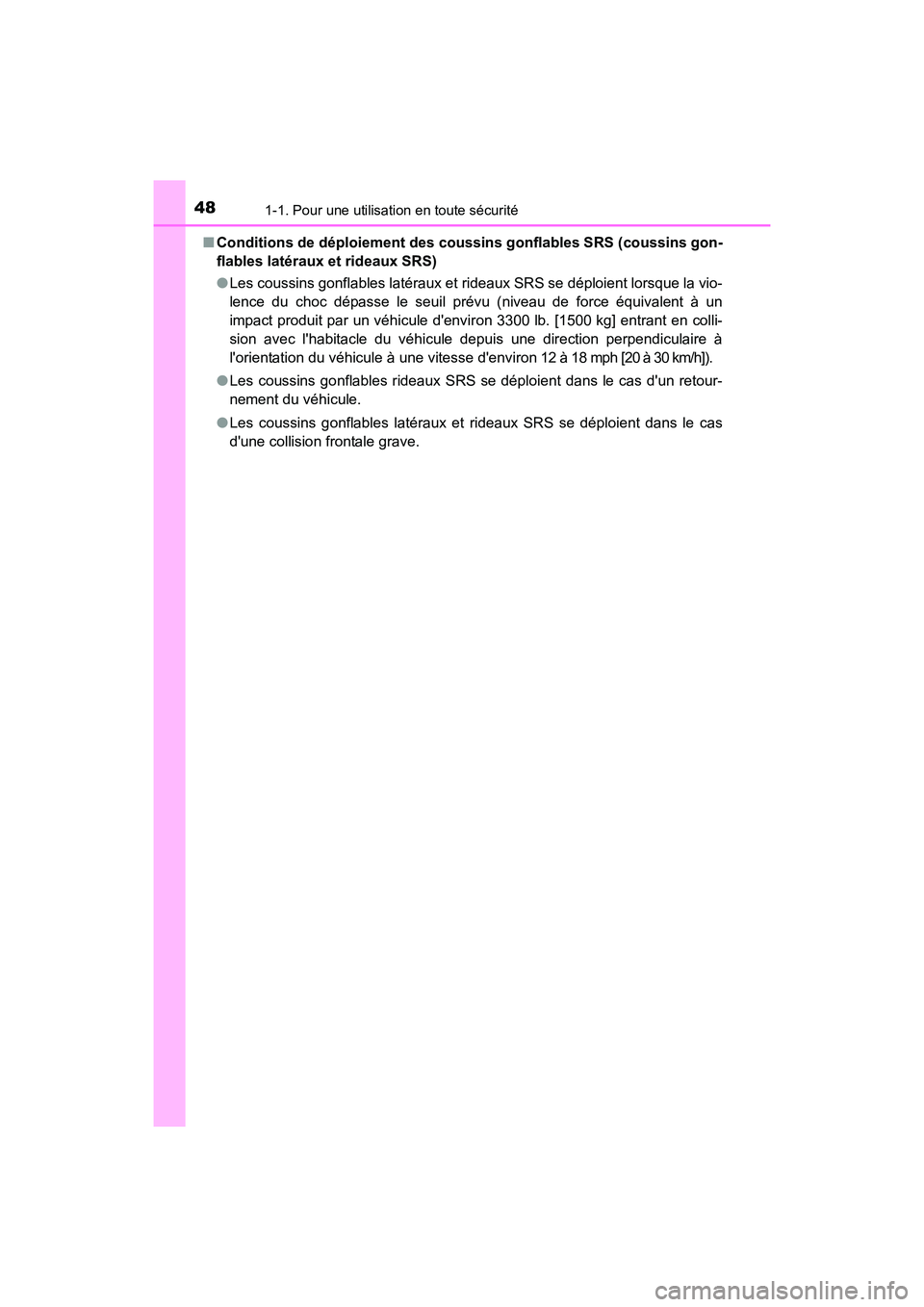 TOYOTA CAMRY 2017 Manuel du propriétaire (in French) 481-1. Pour une utilisation en toute sécurité
CAMRY_D (OM33C64D)■
Conditions de déploiement des coussins gonflables SRS (coussins gon-
flables latéraux et rideaux SRS)
●Les coussins gonflables TOYOTA CAMRY 2017 Manuel du propriétaire (in French) 481-1. Pour une utilisation en toute sécurité
CAMRY_D (OM33C64D)■
Conditions de déploiement des coussins gonflables SRS (coussins gon-
flables latéraux et rideaux SRS)
●Les coussins gonflables