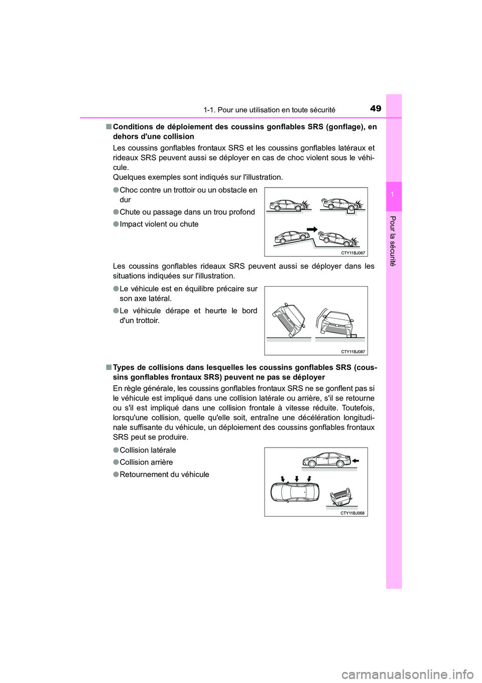 TOYOTA CAMRY 2017 Manuel du propriétaire (in French) 491-1. Pour une utilisation en toute sécurité
1
Pour la sécurité
CAMRY_D (OM33C64D)■
Conditions de déploiement des cou ssins gonflables SRS (gonflage), en
dehors dune collision
Les coussins g TOYOTA CAMRY 2017 Manuel du propriétaire (in French) 491-1. Pour une utilisation en toute sécurité
1
Pour la sécurité
CAMRY_D (OM33C64D)■
Conditions de déploiement des cou ssins gonflables SRS (gonflage), en
dehors dune collision
Les coussins g