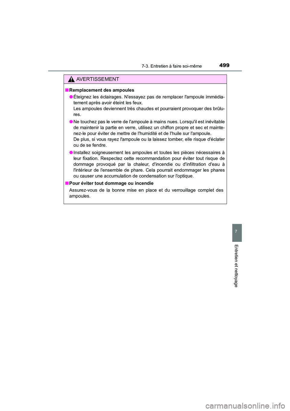 TOYOTA CAMRY 2017 Manuel du propriétaire (in French) 4997-3. Entretien à faire soi-même
7
Entretien et nettoyage
CAMRY_D (OM33C64D)
AVERTISSEMENT
■Remplacement des ampoules
●Éteignez les éclairages. Nessayez pas de remplacer lampoule immédia- TOYOTA CAMRY 2017 Manuel du propriétaire (in French) 4997-3. Entretien à faire soi-même
7
Entretien et nettoyage
CAMRY_D (OM33C64D)
AVERTISSEMENT
■Remplacement des ampoules
●Éteignez les éclairages. Nessayez pas de remplacer lampoule immédia-