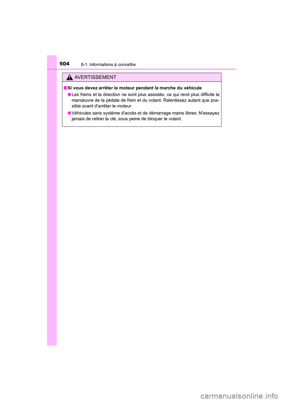 TOYOTA CAMRY 2017 Manuel du propriétaire (in French) 5048-1. Informations à connaître
CAMRY_D (OM33C64D)
AVERTISSEMENT
■Si vous devez arrêter le moteur pendant la marche du véhicule
●Les freins et la direction ne sont plus assistés, ce qui ren TOYOTA CAMRY 2017 Manuel du propriétaire (in French) 5048-1. Informations à connaître
CAMRY_D (OM33C64D)
AVERTISSEMENT
■Si vous devez arrêter le moteur pendant la marche du véhicule
●Les freins et la direction ne sont plus assistés, ce qui ren