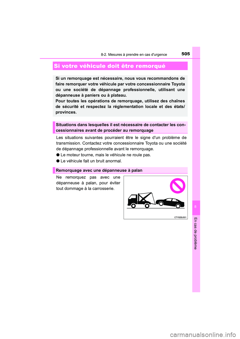 TOYOTA CAMRY 2017 Manuel du propriétaire (in French) 505
CAMRY_D (OM33C64D)
8
En cas de problème
8-2. Mesures à prendre en cas durgence
Les situations suivantes pourraient être le signe dun problème de
transmission. Contactez votre concessionnaire TOYOTA CAMRY 2017 Manuel du propriétaire (in French) 505
CAMRY_D (OM33C64D)
8
En cas de problème
8-2. Mesures à prendre en cas durgence
Les situations suivantes pourraient être le signe dun problème de
transmission. Contactez votre concessionnaire