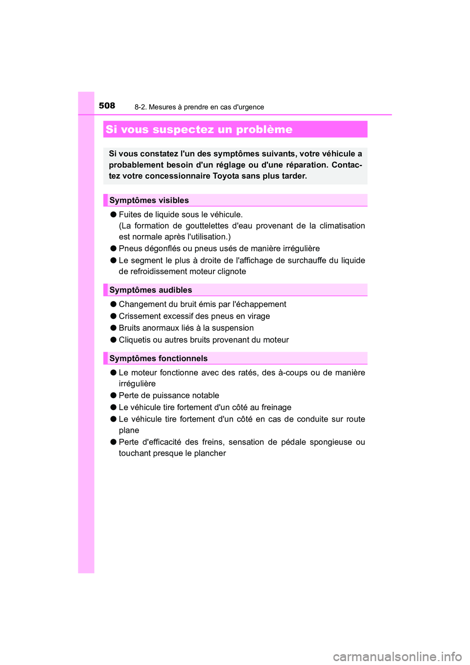 TOYOTA CAMRY 2017 Manuel du propriétaire (in French) 5088-2. Mesures à prendre en cas durgence
CAMRY_D (OM33C64D)
●Fuites de liquide sous le véhicule.
(La formation de gouttelettes deau provenant de la climatisation
est normale après lutilisati TOYOTA CAMRY 2017 Manuel du propriétaire (in French) 5088-2. Mesures à prendre en cas durgence
CAMRY_D (OM33C64D)
●Fuites de liquide sous le véhicule.
(La formation de gouttelettes deau provenant de la climatisation
est normale après lutilisati