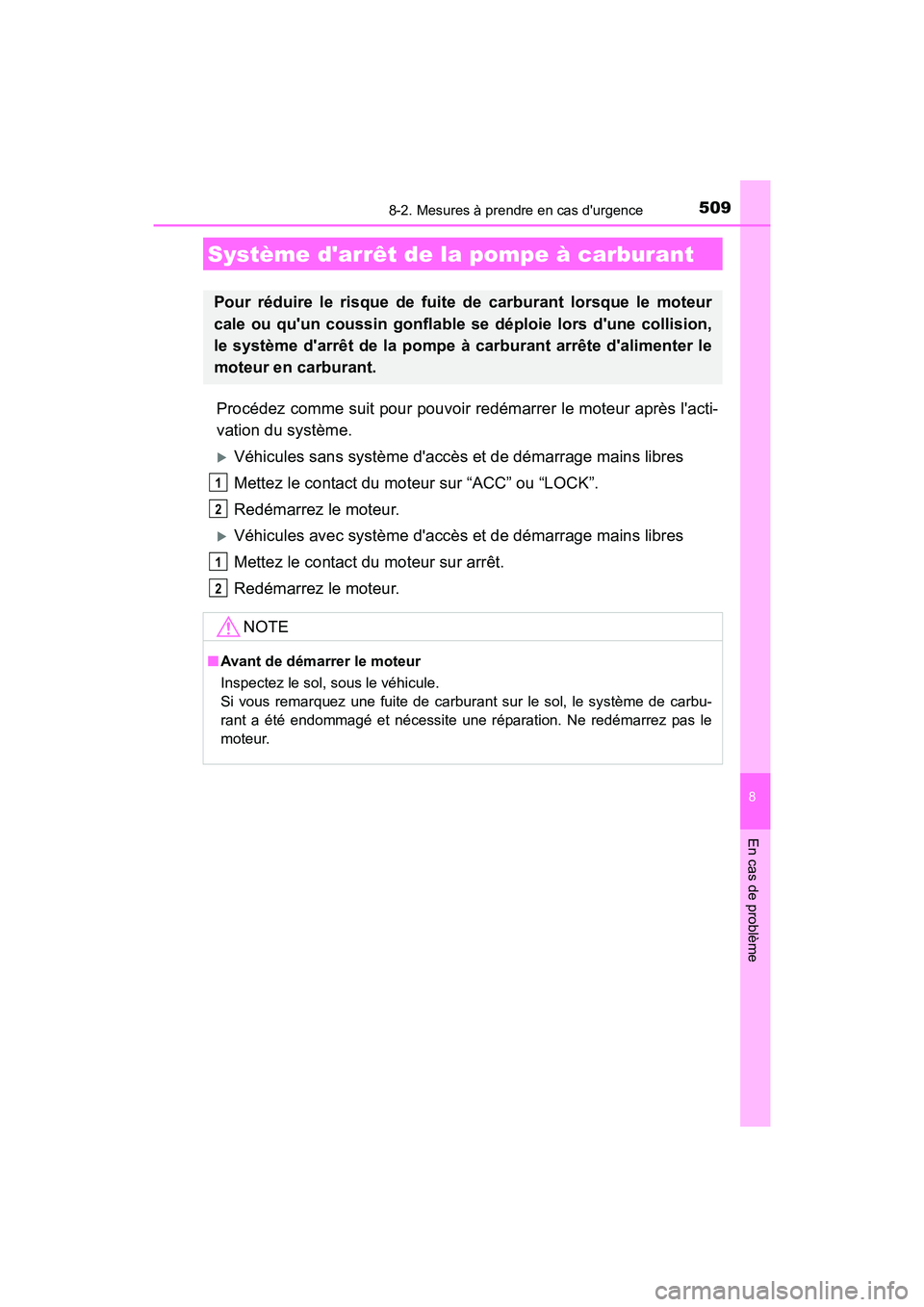TOYOTA CAMRY 2017  Manuel du propriétaire (in French) 5098-2. Mesures à prendre en cas durgence
8
En cas de problème
CAMRY_D (OM33C64D)
Procédez comme suit pour pouvoir redémarrer le moteur après lacti-
vation du système.
�XVéhicules sans systè