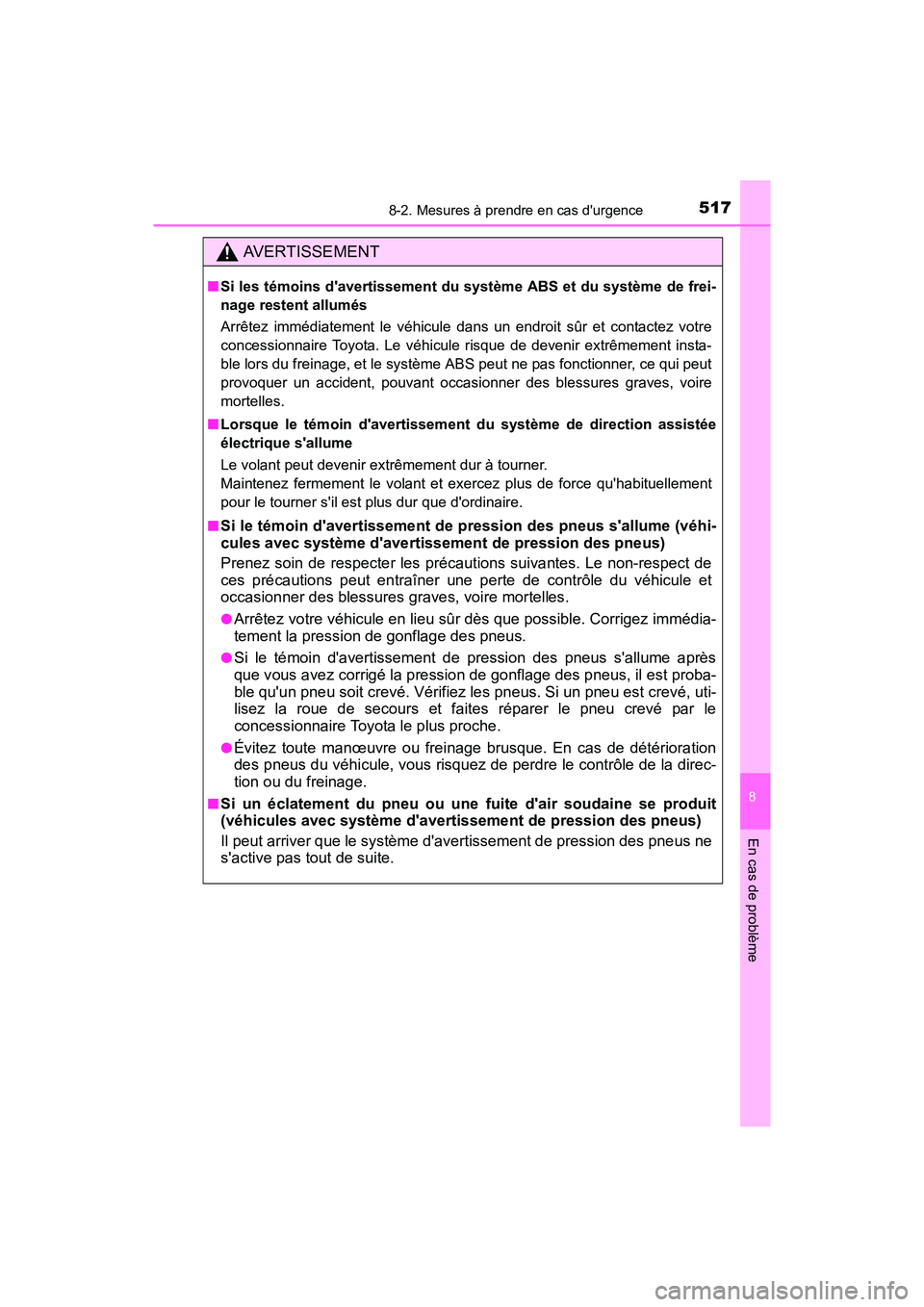 TOYOTA CAMRY 2017  Manuel du propriétaire (in French) 5178-2. Mesures à prendre en cas durgence
8
En cas de problème
CAMRY_D (OM33C64D)
AVERTISSEMENT
■Si les témoins davertissement du système ABS et du système de frei-
nage restent allumés
Arr