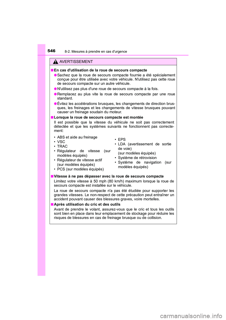 TOYOTA CAMRY 2017 Manuel du propriétaire (in French) 5468-2. Mesures à prendre en cas durgence
CAMRY_D (OM33C64D)
AVERTISSEMENT
■En cas dutilisation de la roue de secours compacte
●Sachez que la roue de secours compacte fournie a été spécialem TOYOTA CAMRY 2017 Manuel du propriétaire (in French) 5468-2. Mesures à prendre en cas durgence
CAMRY_D (OM33C64D)
AVERTISSEMENT
■En cas dutilisation de la roue de secours compacte
●Sachez que la roue de secours compacte fournie a été spécialem