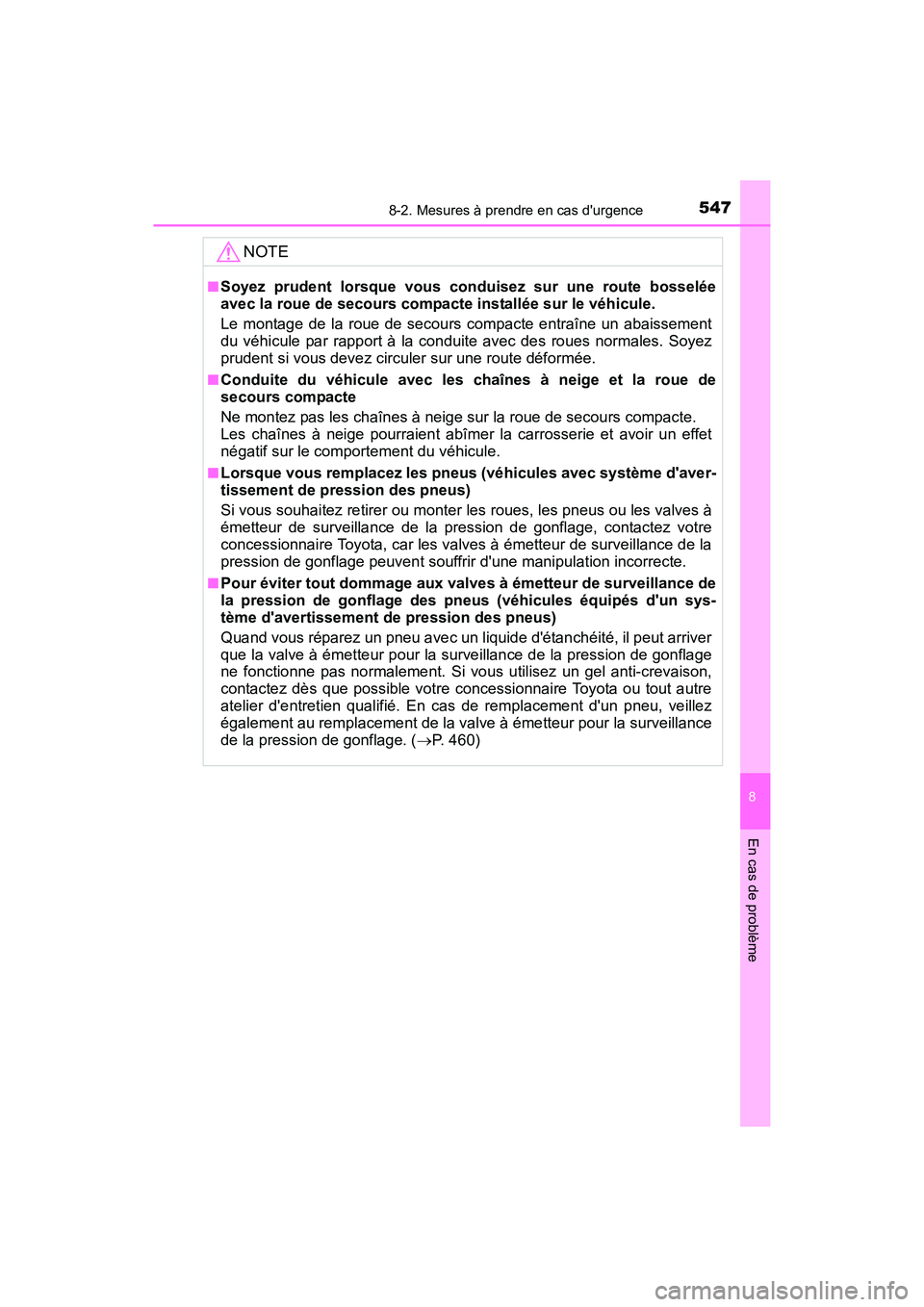 TOYOTA CAMRY 2017 Manuel du propriétaire (in French) 5478-2. Mesures à prendre en cas durgence
8
En cas de problème
CAMRY_D (OM33C64D)
NOTE
■Soyez prudent lorsque vous conduisez sur une route bosselée
avec la roue de secours compacte installée su TOYOTA CAMRY 2017 Manuel du propriétaire (in French) 5478-2. Mesures à prendre en cas durgence
8
En cas de problème
CAMRY_D (OM33C64D)
NOTE
■Soyez prudent lorsque vous conduisez sur une route bosselée
avec la roue de secours compacte installée su
