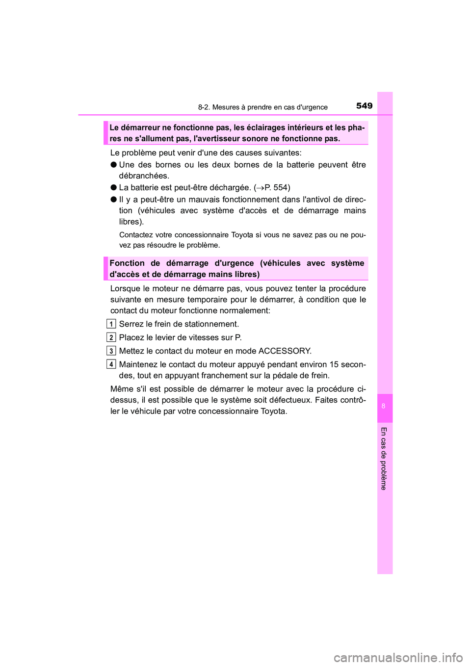 TOYOTA CAMRY 2017 Manuel du propriétaire (in French) 5498-2. Mesures à prendre en cas durgence
8
En cas de problème
CAMRY_D (OM33C64D)
Le problème peut venir dune des causes suivantes:
●Une des bornes ou les deux bornes de la batterie peuvent êt TOYOTA CAMRY 2017 Manuel du propriétaire (in French) 5498-2. Mesures à prendre en cas durgence
8
En cas de problème
CAMRY_D (OM33C64D)
Le problème peut venir dune des causes suivantes:
●Une des bornes ou les deux bornes de la batterie peuvent êt