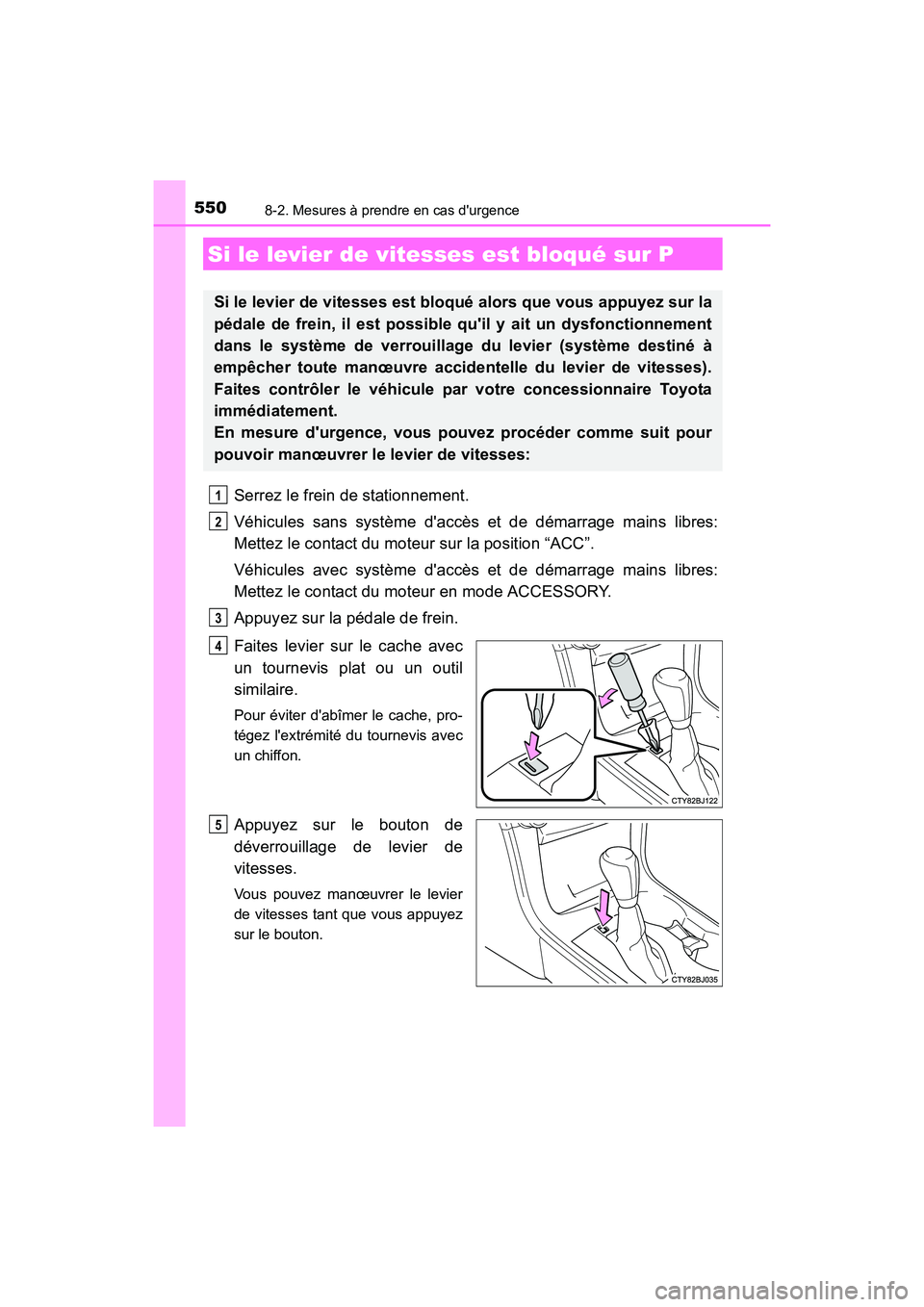TOYOTA CAMRY 2017 Manuel du propriétaire (in French) 5508-2. Mesures à prendre en cas durgence
CAMRY_D (OM33C64D)
Serrez le frein de stationnement.
Véhicules sans système daccès et de démarrage mains libres:
Mettez le contact du moteur sur la pos TOYOTA CAMRY 2017 Manuel du propriétaire (in French) 5508-2. Mesures à prendre en cas durgence
CAMRY_D (OM33C64D)
Serrez le frein de stationnement.
Véhicules sans système daccès et de démarrage mains libres:
Mettez le contact du moteur sur la pos