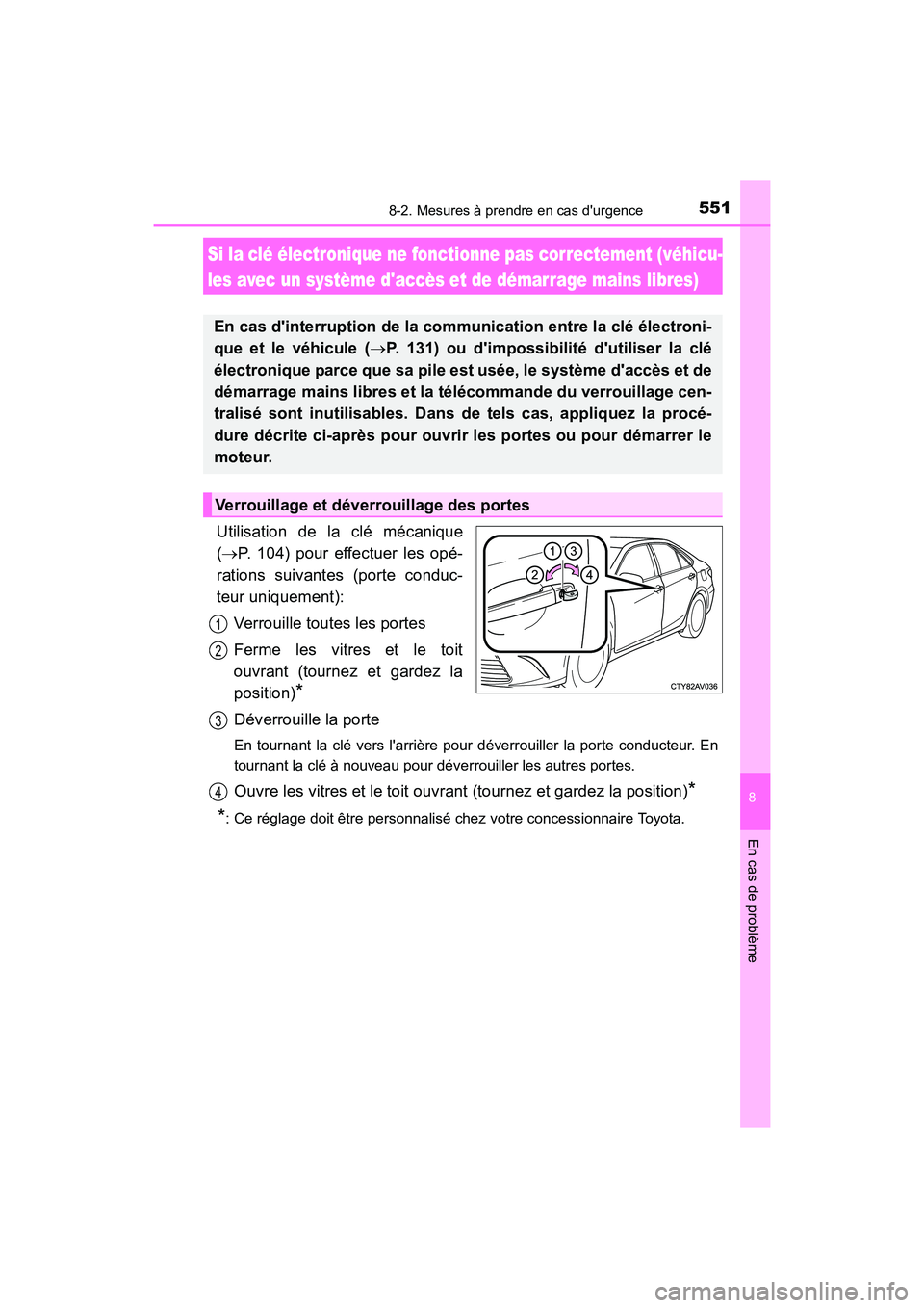 TOYOTA CAMRY 2017 Manuel du propriétaire (in French) 5518-2. Mesures à prendre en cas durgence
8
En cas de problème
CAMRY_D (OM33C64D)
Utilisation de la clé mécanique
(→P. 104) pour effectuer les opé-
rations suivantes (porte conduc-
teur unique TOYOTA CAMRY 2017 Manuel du propriétaire (in French) 5518-2. Mesures à prendre en cas durgence
8
En cas de problème
CAMRY_D (OM33C64D)
Utilisation de la clé mécanique
(→P. 104) pour effectuer les opé-
rations suivantes (porte conduc-
teur unique