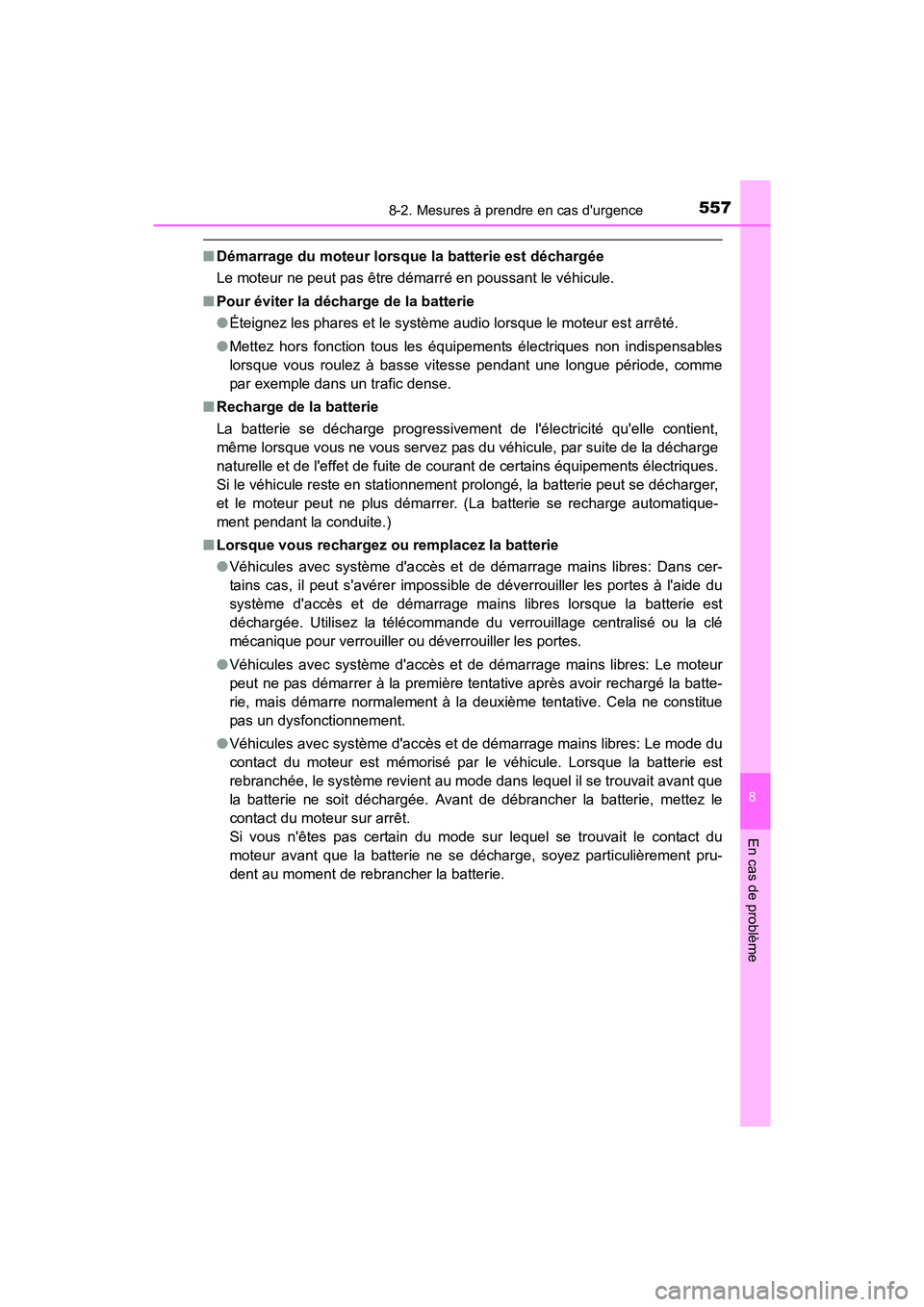 TOYOTA CAMRY 2017  Manuel du propriétaire (in French) 5578-2. Mesures à prendre en cas durgence
8
En cas de problème
CAMRY_D (OM33C64D)
■Démarrage du moteur lorsque la batterie est déchargée 
Le moteur ne peut pas être démarré en poussant le v