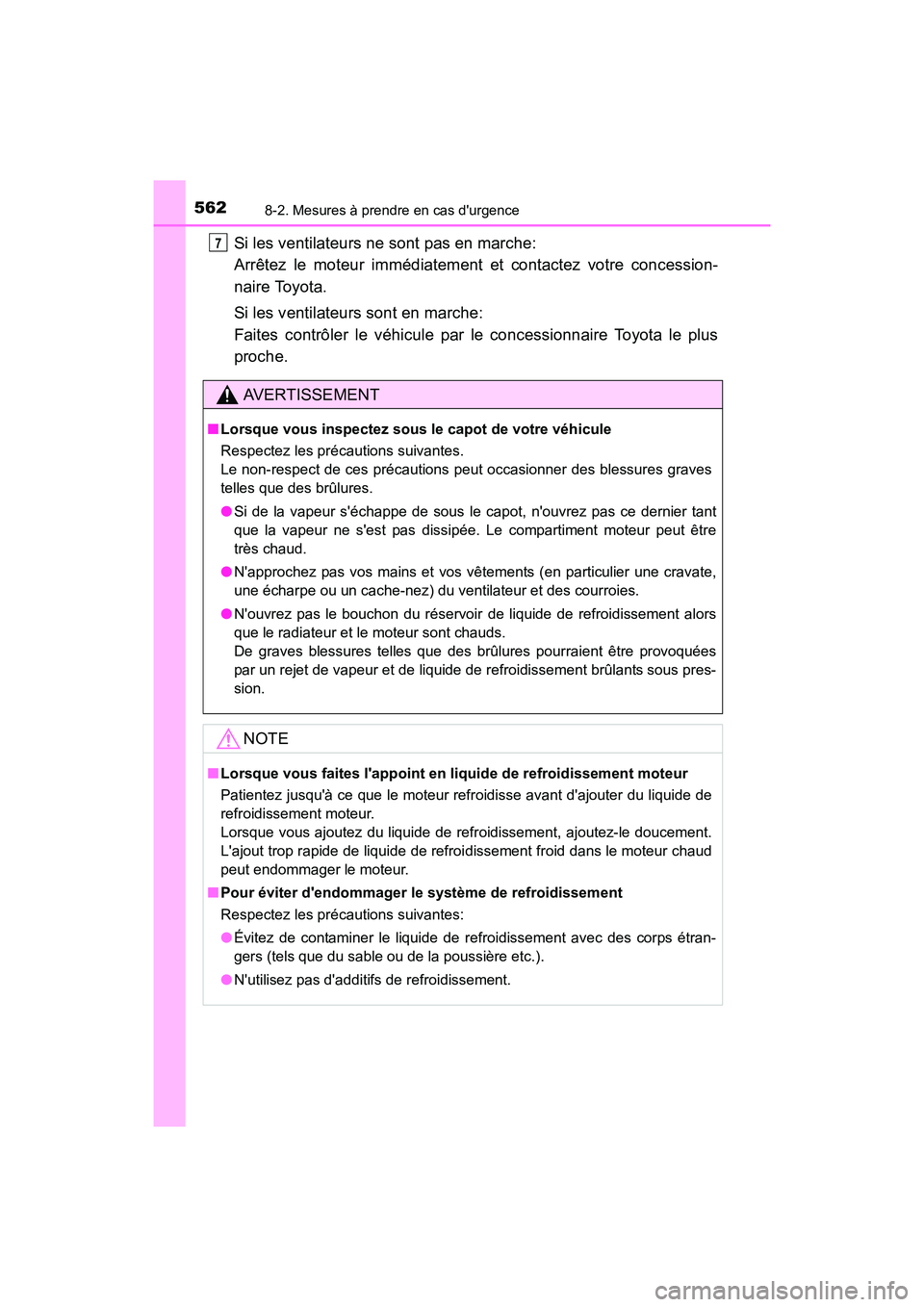 TOYOTA CAMRY 2017 Manuel du propriétaire (in French) 5628-2. Mesures à prendre en cas durgence
CAMRY_D (OM33C64D)
Si les ventilateurs ne sont pas en marche:
Arrêtez le moteur immédiatement et contactez votre concession-
naire Toyota.
Si les ventila TOYOTA CAMRY 2017 Manuel du propriétaire (in French) 5628-2. Mesures à prendre en cas durgence
CAMRY_D (OM33C64D)
Si les ventilateurs ne sont pas en marche:
Arrêtez le moteur immédiatement et contactez votre concession-
naire Toyota.
Si les ventila