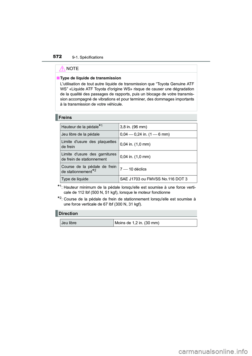 TOYOTA CAMRY 2017 Manuel du propriétaire (in French) 5729-1. Spécifications
CAMRY_D (OM33C64D)
*1: Hauteur minimum de la pédale lorsquelle est soumise à une force verti-cale de 112 lbf (500 N, 51 kgf), lorsque le moteur fonctionne
*2: Course de la p TOYOTA CAMRY 2017 Manuel du propriétaire (in French) 5729-1. Spécifications
CAMRY_D (OM33C64D)
*1: Hauteur minimum de la pédale lorsquelle est soumise à une force verti-cale de 112 lbf (500 N, 51 kgf), lorsque le moteur fonctionne
*2: Course de la p