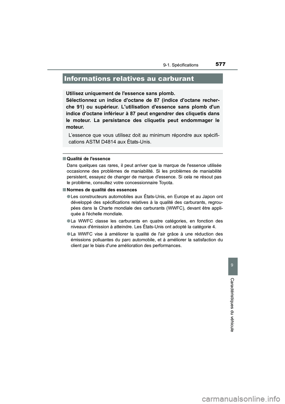 TOYOTA CAMRY 2017  Manuel du propriétaire (in French) 5779-1. Spécifications
9
Caractéristiques du véhicule
CAMRY_D (OM33C64D)
■Qualité de lessence
Dans quelques cas rares, il peut arriver que la marque de lessence utilisée
occasionne des probl
