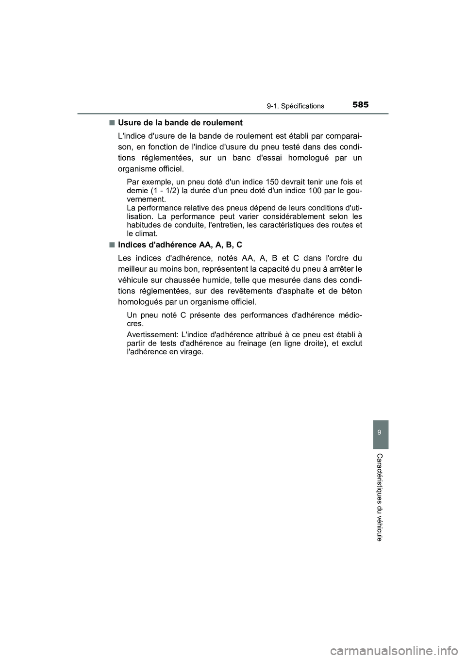 TOYOTA CAMRY 2017  Manuel du propriétaire (in French) 5859-1. Spécifications
9
Caractéristiques du véhicule
CAMRY_D (OM33C64D)■
Usure de la bande de roulement
Lindice dusure de la bande de roulement est établi par comparai-
son, en fonction de l