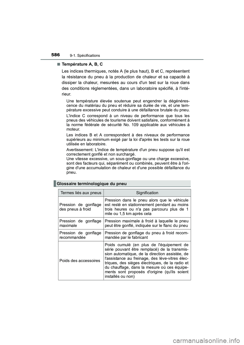 TOYOTA CAMRY 2017  Manuel du propriétaire (in French) 5869-1. Spécifications
CAMRY_D (OM33C64D)■
Température A, B, C
Les indices thermiques, notés A (le plus haut), B et C, représentent
la résistance du pneu à la production de chaleur et sa capac
