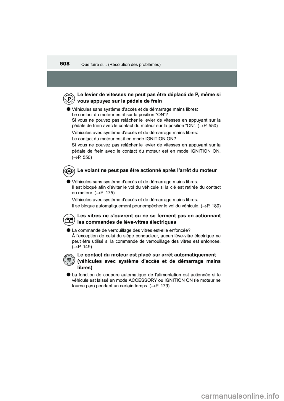 TOYOTA CAMRY 2017 Manuel du propriétaire (in French) 608Que faire si... (Résolution des problèmes)
CAMRY_D (OM33C64D)
●Véhicules sans système daccès et de démarrage mains libres:
Le contact du moteur est-il sur la position “ON”?
Si vous ne TOYOTA CAMRY 2017 Manuel du propriétaire (in French) 608Que faire si... (Résolution des problèmes)
CAMRY_D (OM33C64D)
●Véhicules sans système daccès et de démarrage mains libres:
Le contact du moteur est-il sur la position “ON”?
Si vous ne