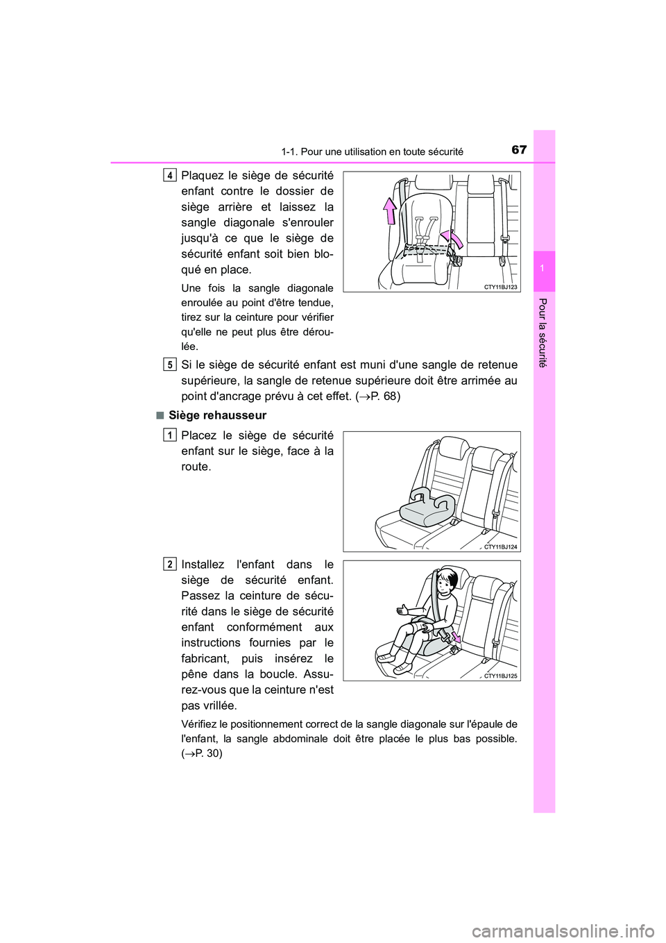 TOYOTA CAMRY 2017  Manuel du propriétaire (in French) 671-1. Pour une utilisation en toute sécurité
1
Pour la sécurité
CAMRY_D (OM33C64D)
Plaquez le siège de sécurité
enfant contre le dossier de
siège arrière et laissez la
sangle diagonale senr