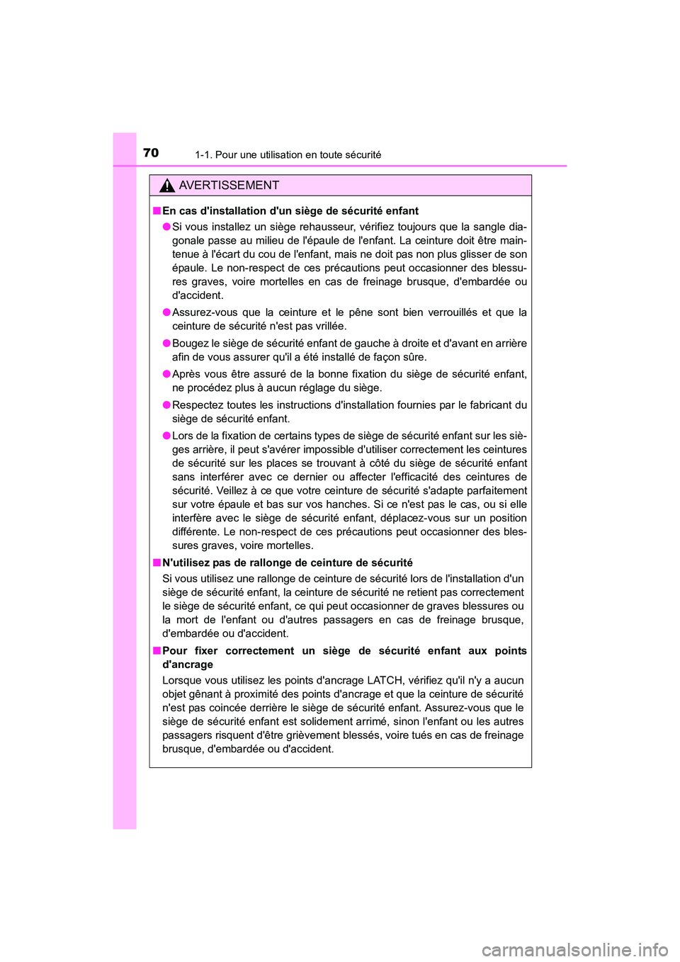 TOYOTA CAMRY 2017 Manuel du propriétaire (in French) 701-1. Pour une utilisation en toute sécurité
CAMRY_D (OM33C64D)
AVERTISSEMENT
■En cas dinstallation dun siège de sécurité enfant
●Si vous installez un siège rehausseur, vérifiez toujours TOYOTA CAMRY 2017 Manuel du propriétaire (in French) 701-1. Pour une utilisation en toute sécurité
CAMRY_D (OM33C64D)
AVERTISSEMENT
■En cas dinstallation dun siège de sécurité enfant
●Si vous installez un siège rehausseur, vérifiez toujours
