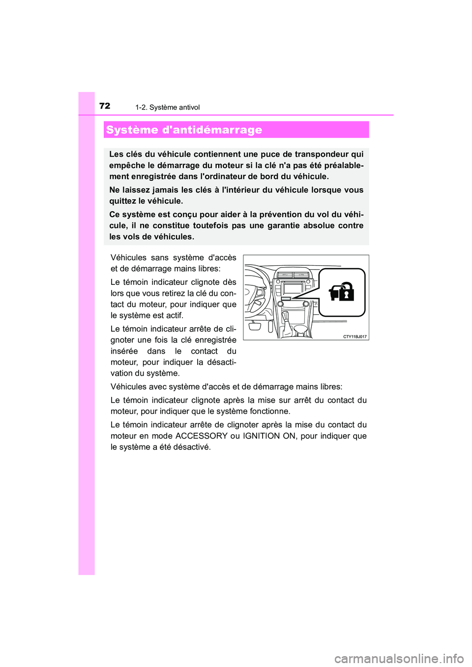 TOYOTA CAMRY 2017 Manuel du propriétaire (in French) 72
CAMRY_D (OM33C64D)
1-2. Système antivol
Véhicules sans système daccès
et de démarrage mains libres:
Le témoin indicateur clignote dès
lors que vous retirez la clé du con-
tact du moteur, p TOYOTA CAMRY 2017 Manuel du propriétaire (in French) 72
CAMRY_D (OM33C64D)
1-2. Système antivol
Véhicules sans système daccès
et de démarrage mains libres:
Le témoin indicateur clignote dès
lors que vous retirez la clé du con-
tact du moteur, p