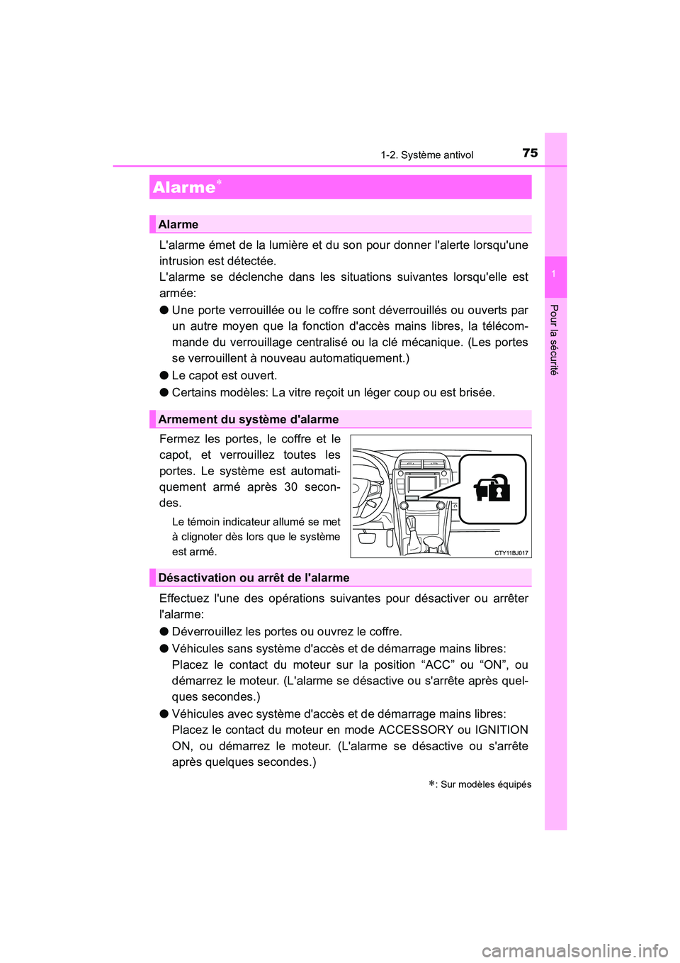 TOYOTA CAMRY 2017 Manuel du propriétaire (in French) 751-2. Système antivol
1
Pour la sécurité
CAMRY_D (OM33C64D)
Lalarme émet de la lumière et du son pour donner lalerte lorsquune
intrusion est détectée.
Lalarme se déclenche dans les situa TOYOTA CAMRY 2017 Manuel du propriétaire (in French) 751-2. Système antivol
1
Pour la sécurité
CAMRY_D (OM33C64D)
Lalarme émet de la lumière et du son pour donner lalerte lorsquune
intrusion est détectée.
Lalarme se déclenche dans les situa