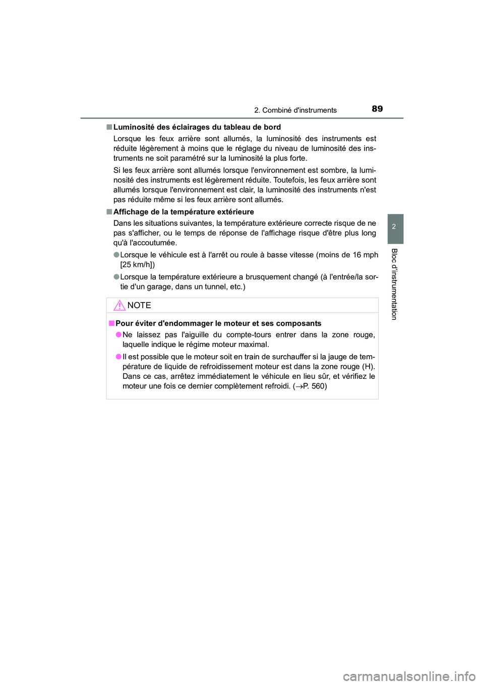 TOYOTA CAMRY 2017 Manuel du propriétaire (in French) 892. Combiné dinstruments
2
Bloc d’instrumentation
CAMRY_D (OM33C64D)■
Luminosité des éclairages du tableau de bord
Lorsque les feux arrière sont allumés, la luminosité des instruments est
TOYOTA CAMRY 2017 Manuel du propriétaire (in French) 892. Combiné dinstruments
2
Bloc d’instrumentation
CAMRY_D (OM33C64D)■
Luminosité des éclairages du tableau de bord
Lorsque les feux arrière sont allumés, la luminosité des instruments est