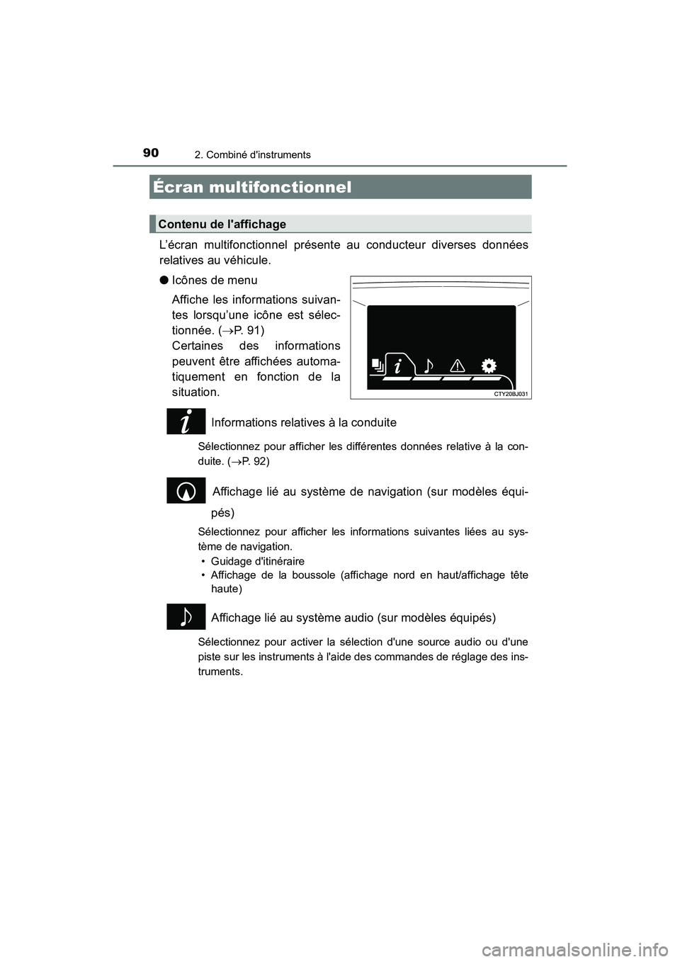 TOYOTA CAMRY 2017 Manuel du propriétaire (in French) 902. Combiné dinstruments
CAMRY_D (OM33C64D)
L’écran multifonctionnel présente au conducteur diverses données
relatives au véhicule.
●Icônes de menu
Affiche les informations suivan-
tes lor TOYOTA CAMRY 2017 Manuel du propriétaire (in French) 902. Combiné dinstruments
CAMRY_D (OM33C64D)
L’écran multifonctionnel présente au conducteur diverses données
relatives au véhicule.
●Icônes de menu
Affiche les informations suivan-
tes lor