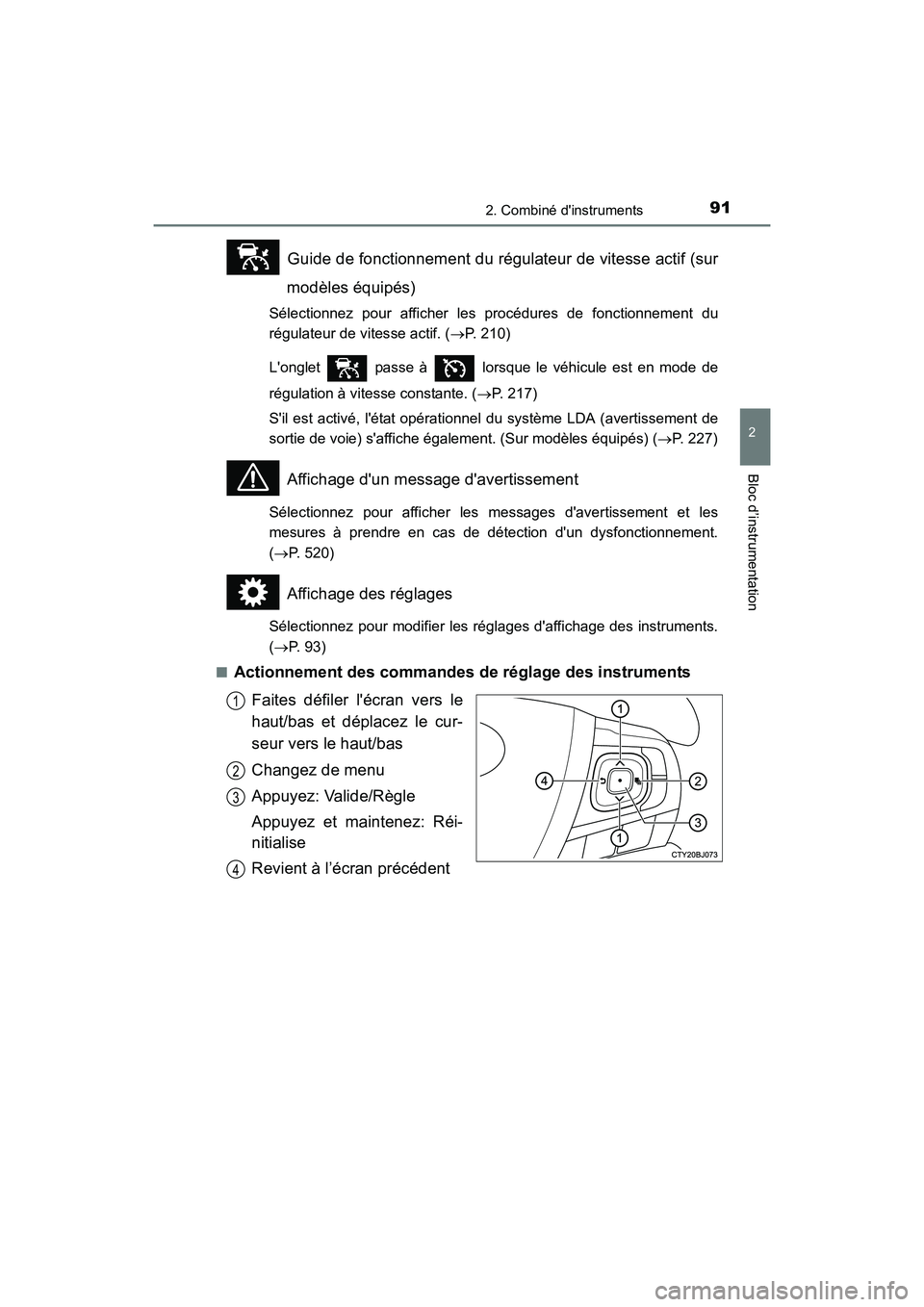 TOYOTA CAMRY 2017 Manuel du propriétaire (in French) 912. Combiné dinstruments
2
Bloc d’instrumentation
CAMRY_D (OM33C64D)
Guide de fonctionnement du régulateur de vitesse actif (surmodèles équipés)
Sélectionnez pour afficher les procédures d TOYOTA CAMRY 2017 Manuel du propriétaire (in French) 912. Combiné dinstruments
2
Bloc d’instrumentation
CAMRY_D (OM33C64D)
Guide de fonctionnement du régulateur de vitesse actif (surmodèles équipés)
Sélectionnez pour afficher les procédures d