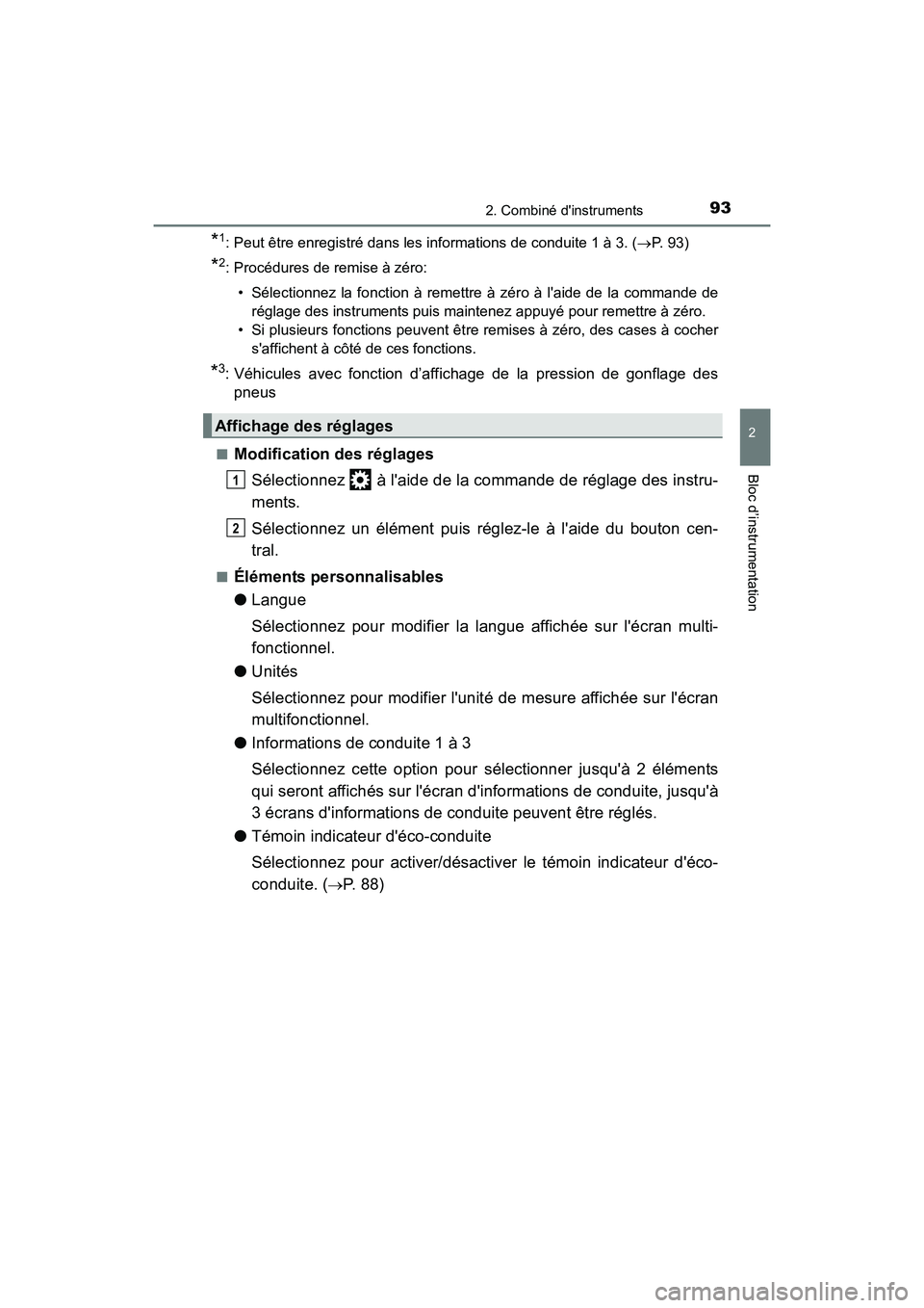 TOYOTA CAMRY 2017 Manuel du propriétaire (in French) 932. Combiné dinstruments
2
Bloc d’instrumentation
CAMRY_D (OM33C64D)
*1: Peut être enregistré dans les informations de conduite 1 à 3. (→P. 93)
*2: Procédures de remise à zéro:
• Sélec TOYOTA CAMRY 2017 Manuel du propriétaire (in French) 932. Combiné dinstruments
2
Bloc d’instrumentation
CAMRY_D (OM33C64D)
*1: Peut être enregistré dans les informations de conduite 1 à 3. (→P. 93)
*2: Procédures de remise à zéro:
• Sélec