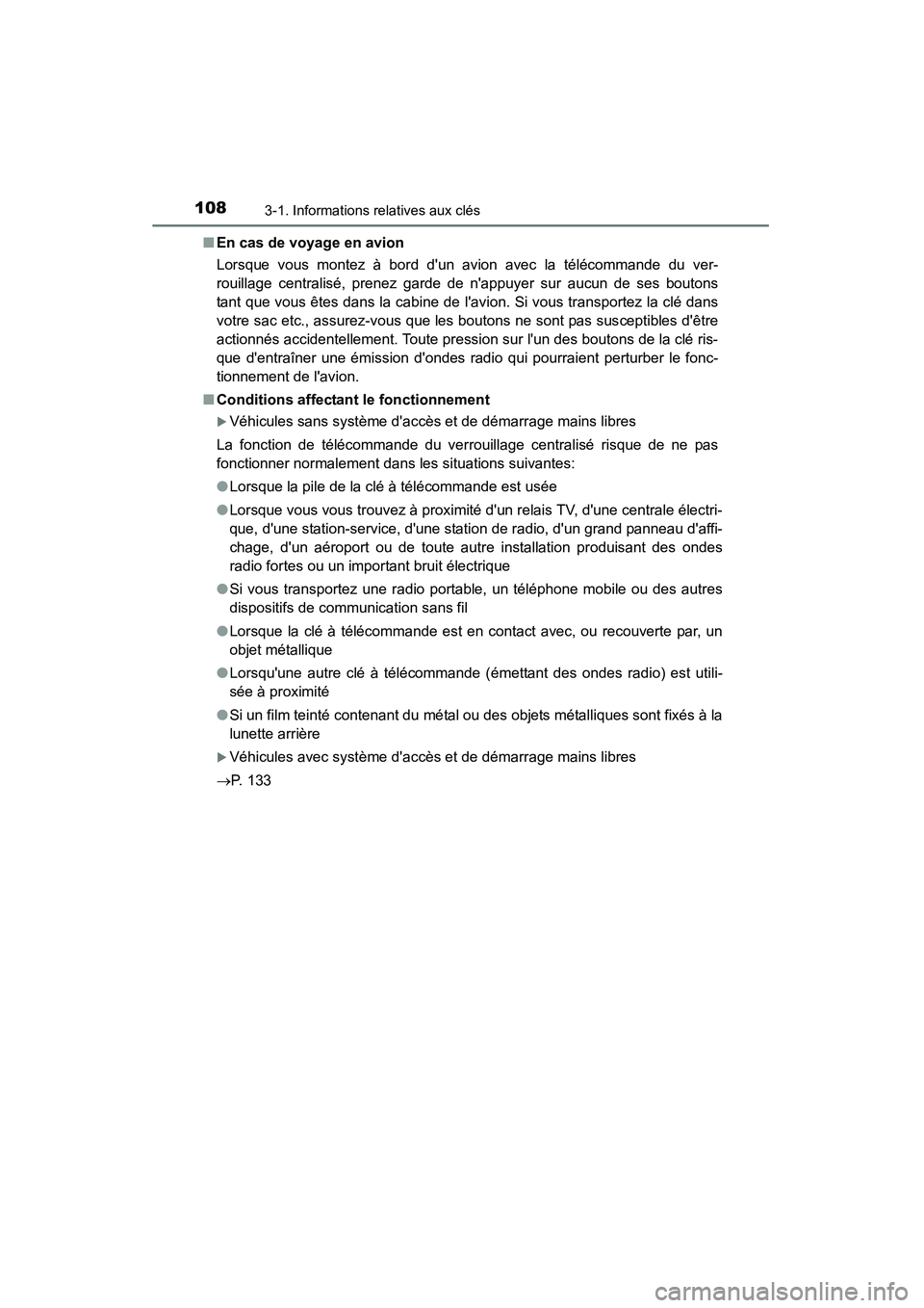 TOYOTA CAMRY 2015  Manuel du propriétaire (in French) 1083-1. Informations relatives aux clés
CAMRY_D (OM33A86D)■
En cas de voyage en avion
Lorsque vous montez à bord dun avion avec la télécommande du ver-
rouillage centralisé, prenez garde de n