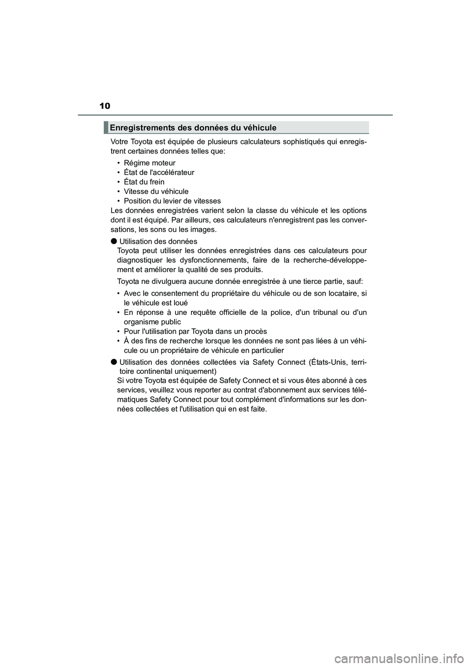 TOYOTA CAMRY 2015 Manuel du propriétaire (in French) 10
CAMRY_D (OM33A86D)Votre Toyota est équipée de plusieurs calculateurs sophistiqués qui enregis-
trent certaines données telles que:
• Régime moteur
• État de laccélérateur
• État du TOYOTA CAMRY 2015 Manuel du propriétaire (in French) 10
CAMRY_D (OM33A86D)Votre Toyota est équipée de plusieurs calculateurs sophistiqués qui enregis-
trent certaines données telles que:
• Régime moteur
• État de laccélérateur
• État du