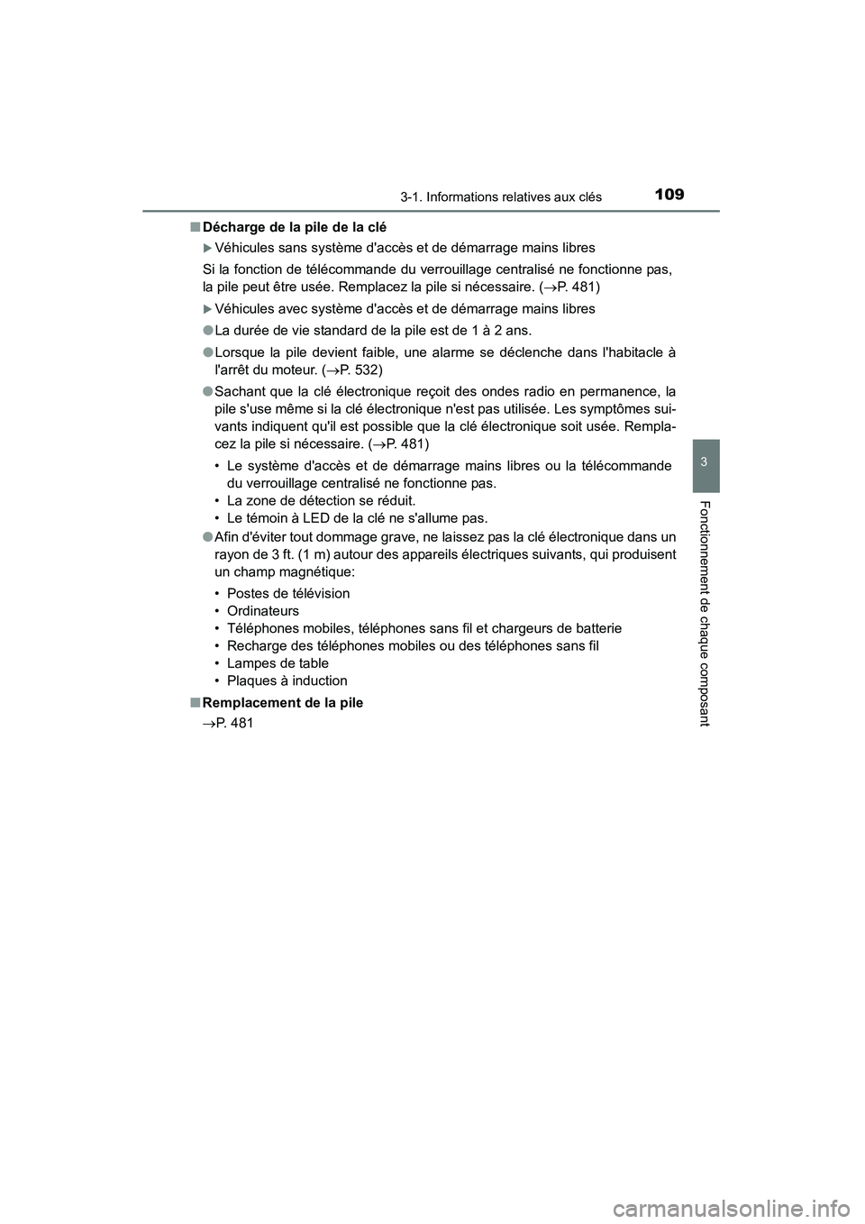 TOYOTA CAMRY 2015  Manuel du propriétaire (in French) 1093-1. Informations relatives aux clés
3
Fonctionnement de chaque composant
CAMRY_D (OM33A86D)■
Décharge de la pile de la clé
�XVéhicules sans système daccès et de démarrage mains libres
Si