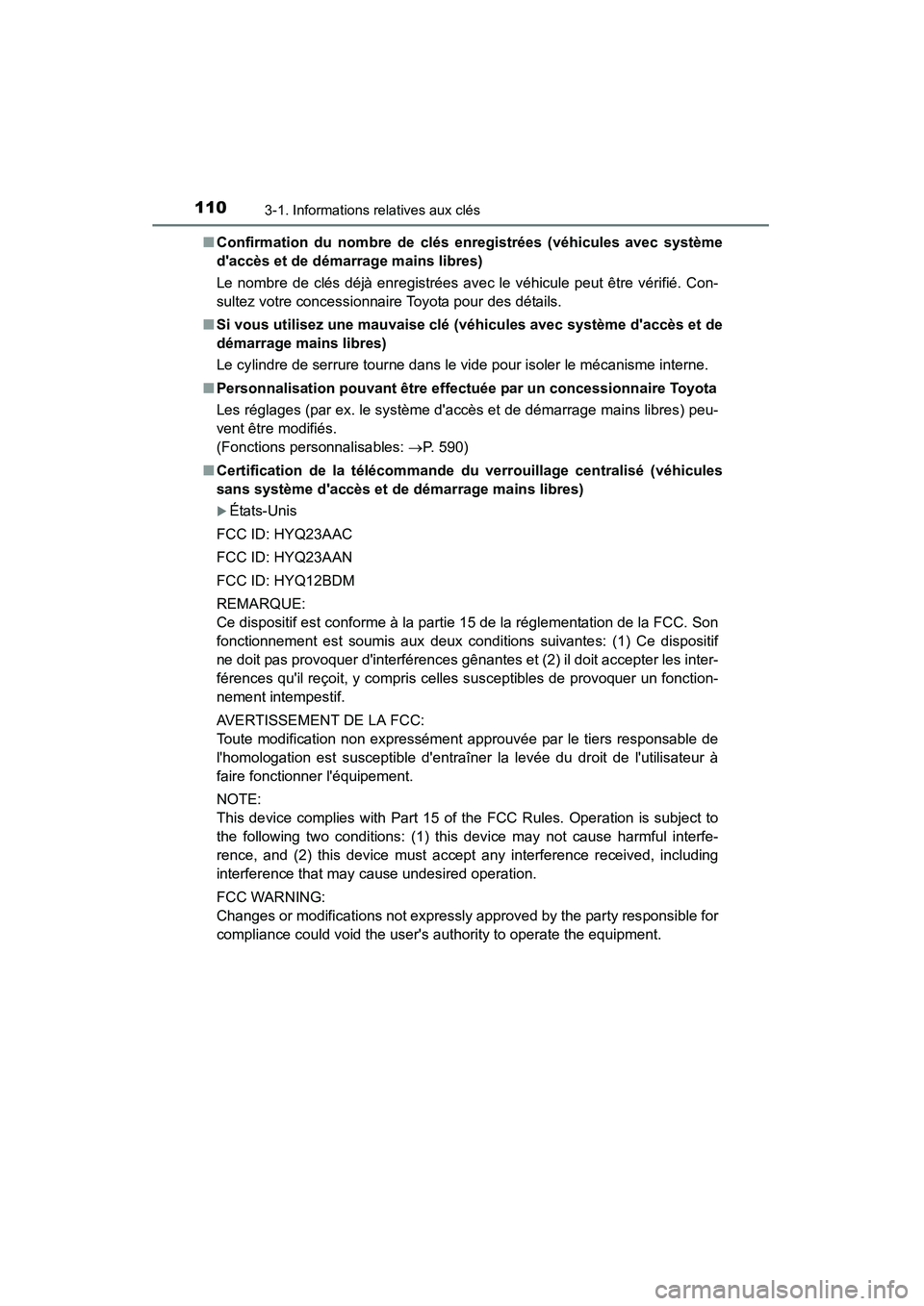 TOYOTA CAMRY 2015  Manuel du propriétaire (in French) 1103-1. Informations relatives aux clés
CAMRY_D (OM33A86D)■
Confirmation du nombre de clés enregistrées (véhicules avec système
daccès et de démarrage mains libres)
Le nombre de clés déjà