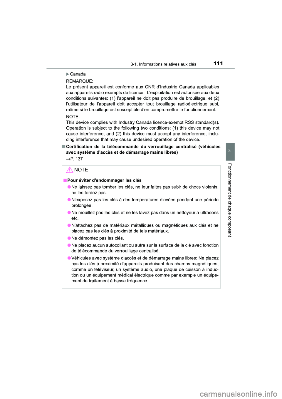 TOYOTA CAMRY 2015  Manuel du propriétaire (in French) 1113-1. Informations relatives aux clés
3
Fonctionnement de chaque composant
CAMRY_D (OM33A86D)
�XCanada
REMARQUE: 
Le présent appareil est conforme aux CNR d’Industrie Canada applicables
aux appa