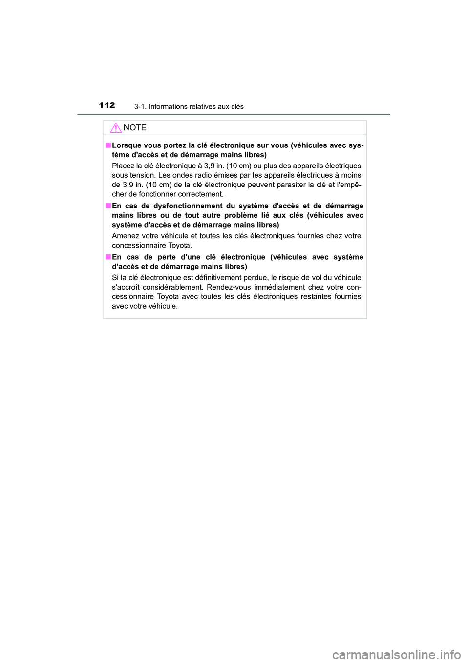 TOYOTA CAMRY 2015  Manuel du propriétaire (in French) 1123-1. Informations relatives aux clés
CAMRY_D (OM33A86D)
NOTE
■Lorsque vous portez la clé électronique sur vous (véhicules avec sys-
tème daccès et de démarrage mains libres)
Placez la cl