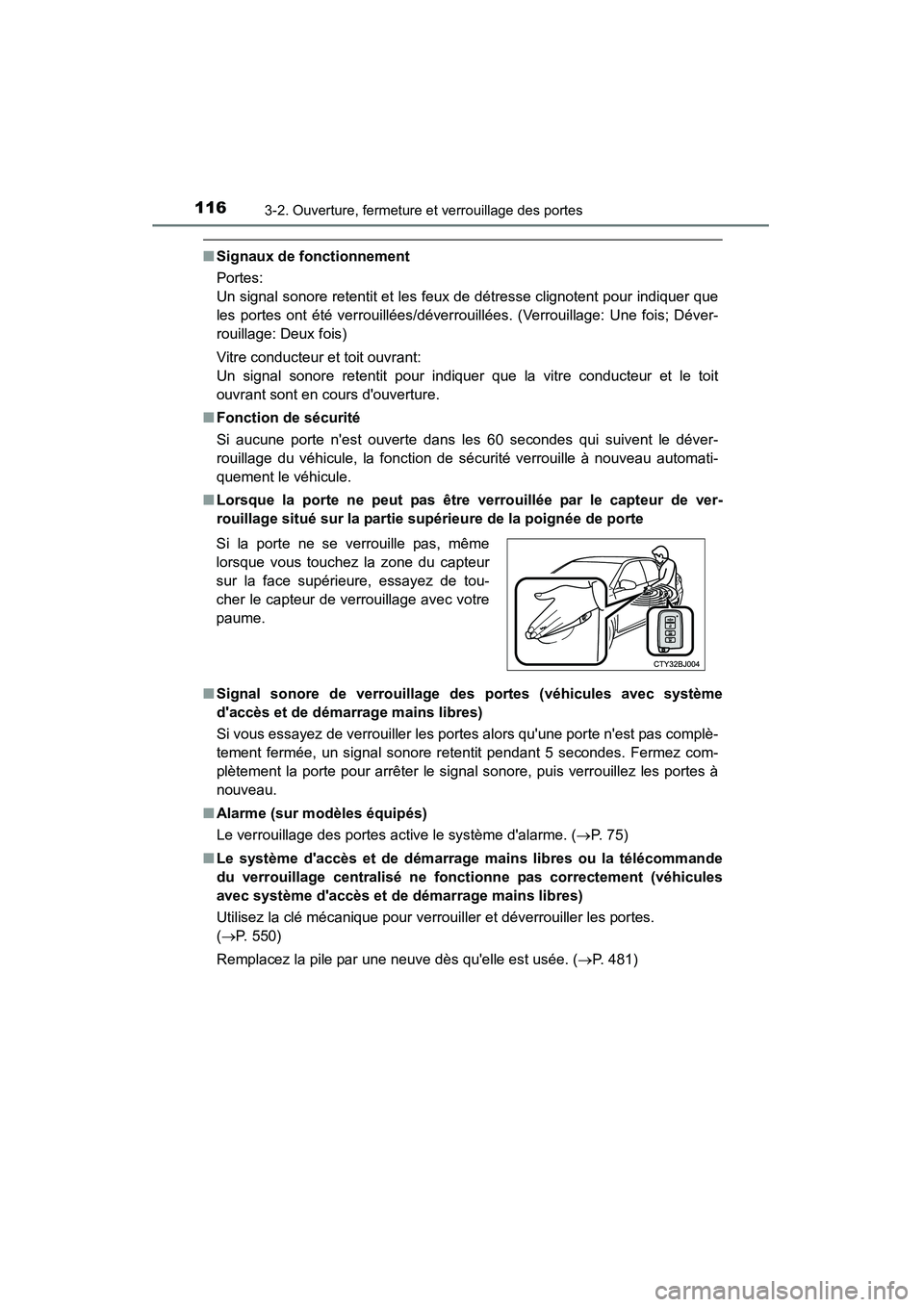 TOYOTA CAMRY 2015  Manuel du propriétaire (in French) 1163-2. Ouverture, fermeture et verrouillage des portes
CAMRY_D (OM33A86D)
■Signaux de fonctionnement
Portes: 
Un signal sonore retentit et les feux de détresse clignotent pour indiquer que
les por